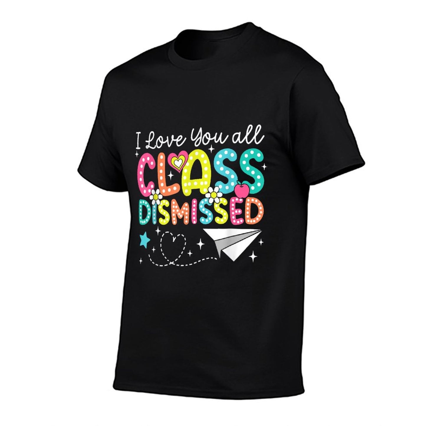 I Love You All Class Dismissed Teacher Last Day Of School Odor-resistant T-Shirt