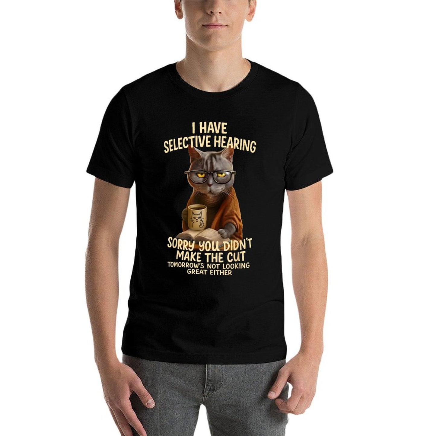 Cat Have Selective Hearing You Didnt Make Cut Funny 0LZ3LI Eco-friendly Material T-Shirt