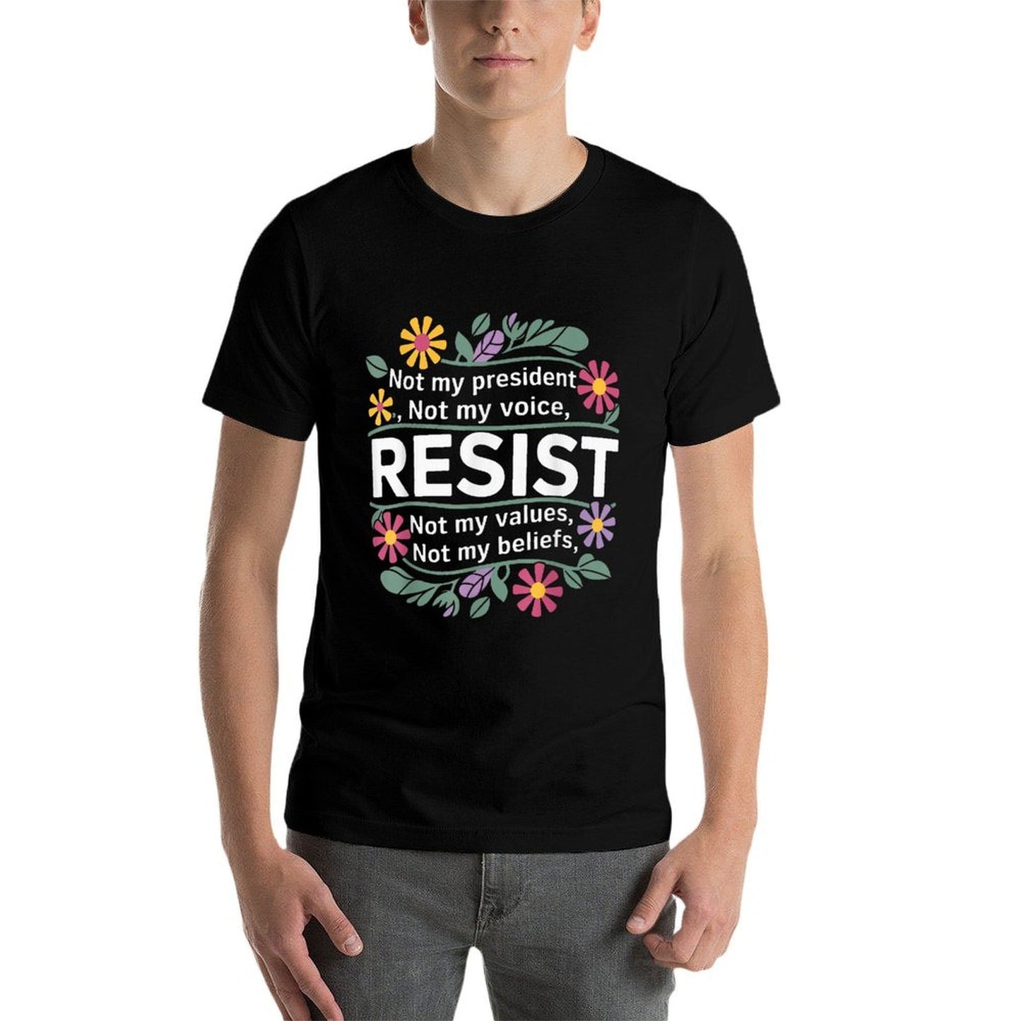 Floral Resist Not My President Anti-Trump Fade-proof Color T-Shirt