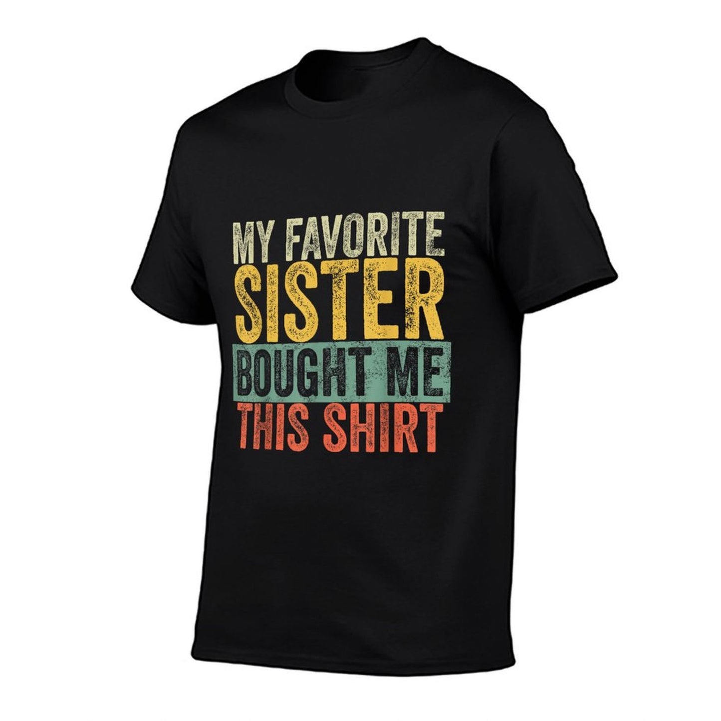 My Favorite Sister Bought Me This, Funny Brother Joke Fade-proof Color T-Shirt