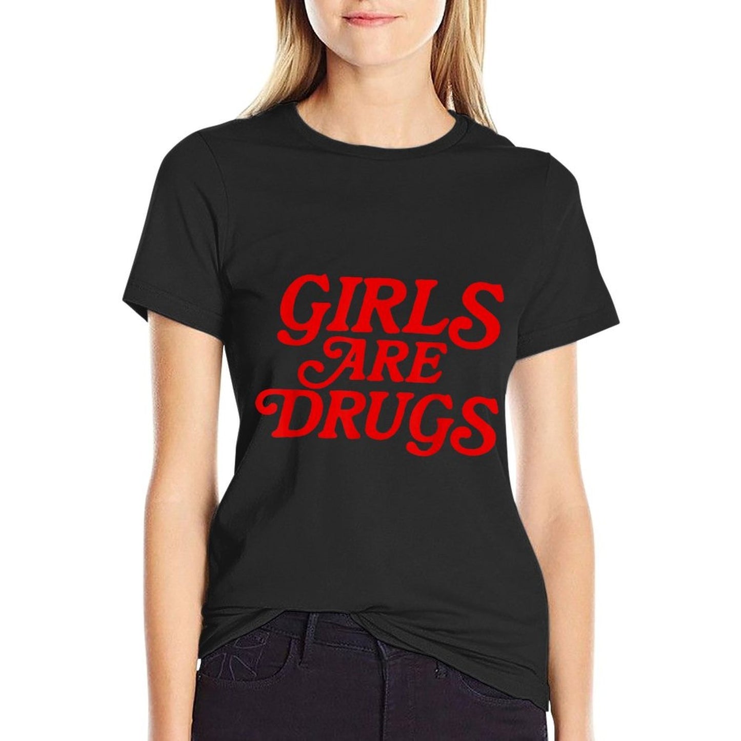 Girls Are Drugs Funny Rolled Sleeves T-Shirt