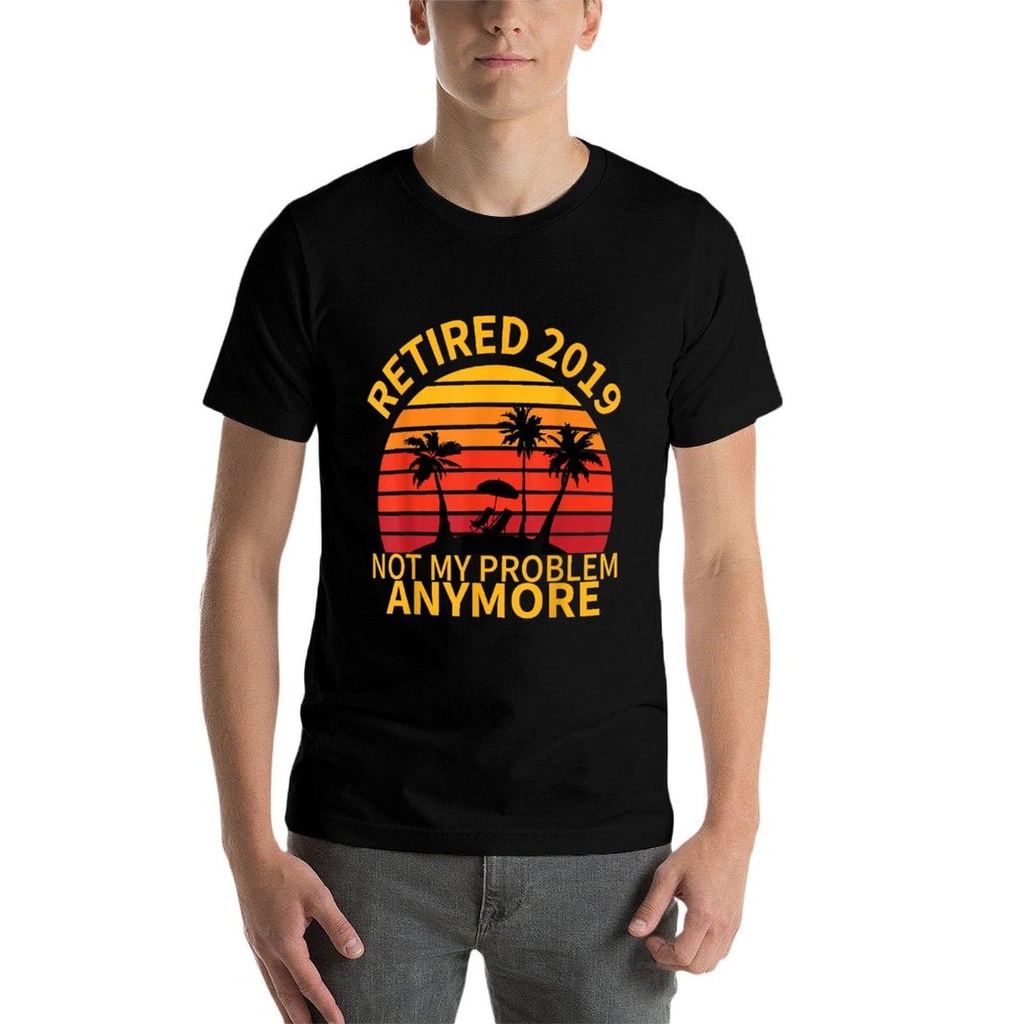 Retired 2019 Not My Problem Anymore Retirement Gift Quick-drying T-Shirt