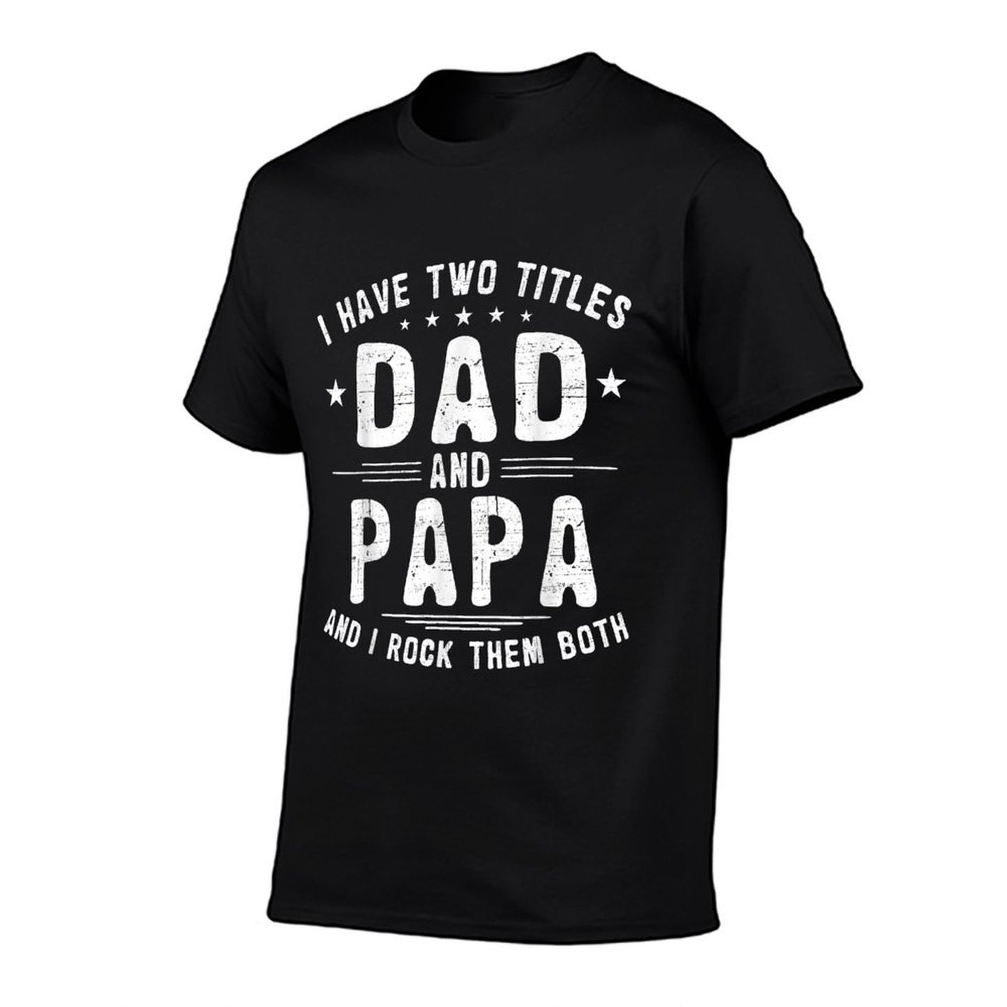 I Have Two Titles Dad And Papa Funny Fathers Day Fade-proof Color T-Shirt