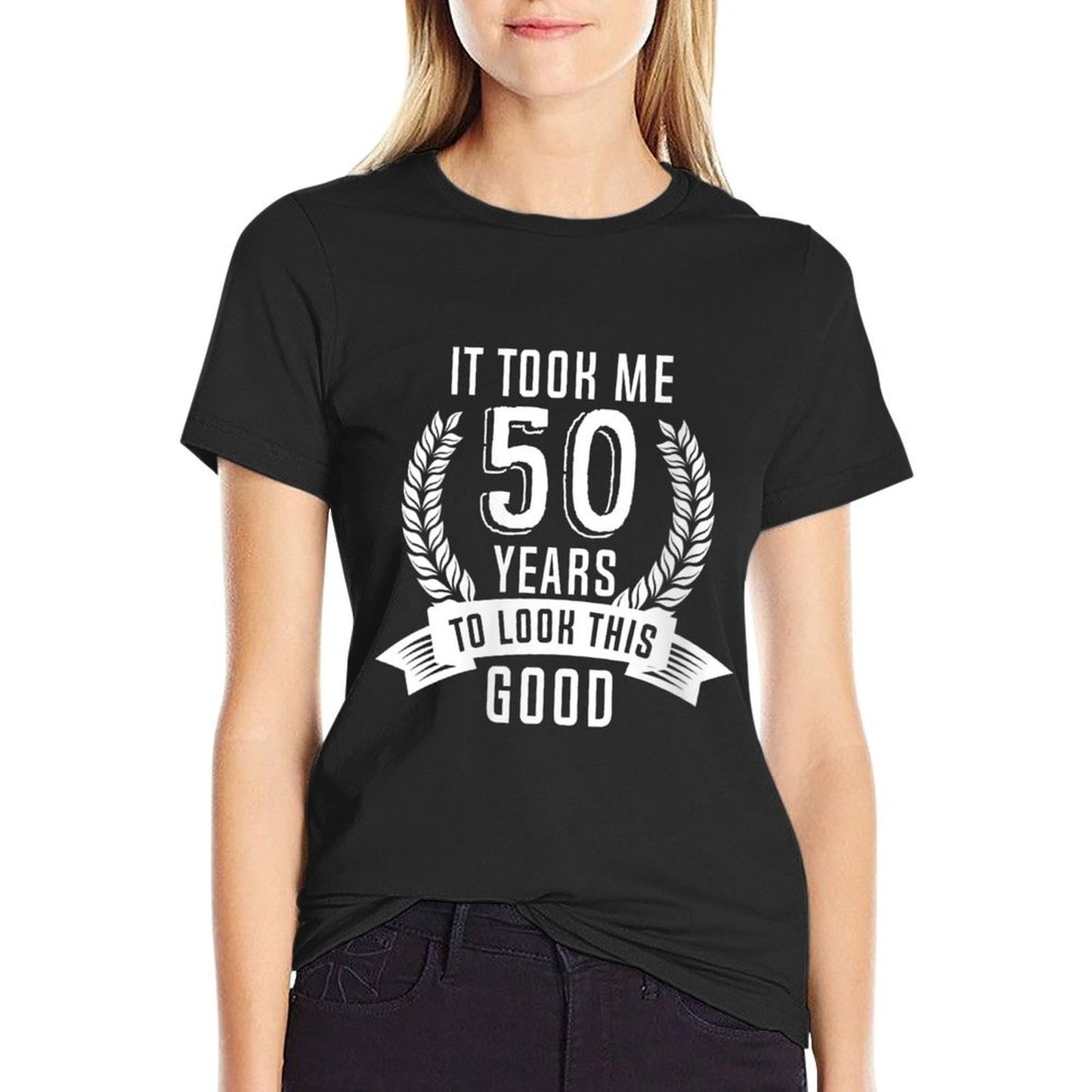 Womens It Took Me 50 Years To Look This Good 50th Birthday Comfortable T-Shirt