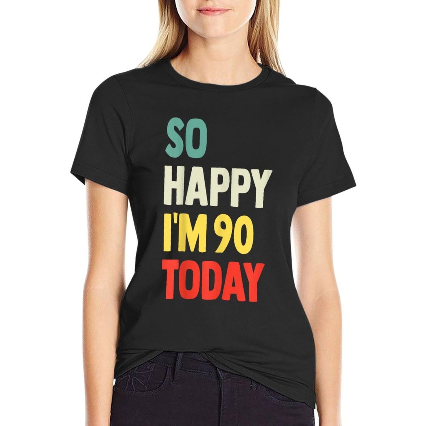 So Happy I'm 90 Today Funny 90th Birthday Affordable Price T-Shirt