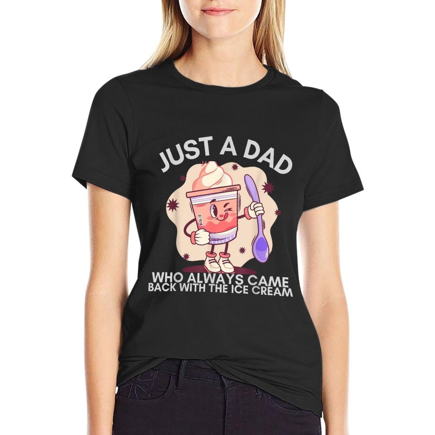 Just A Dad Who Always Came Back with The Ice Cream Funny Stretchy T-Shirt