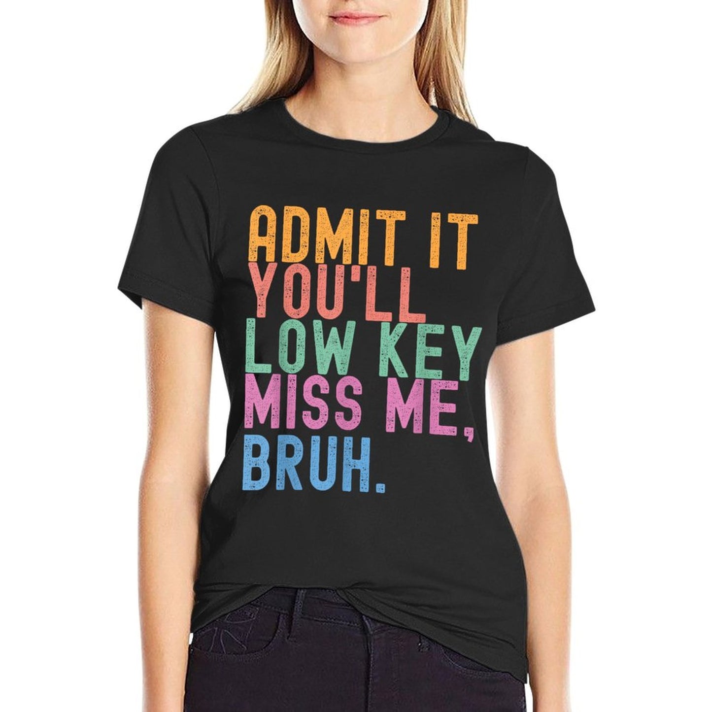 Admit It You'll Low Key Miss Me Bruh Funny Bruh Teacher Quick-drying T-Shirt