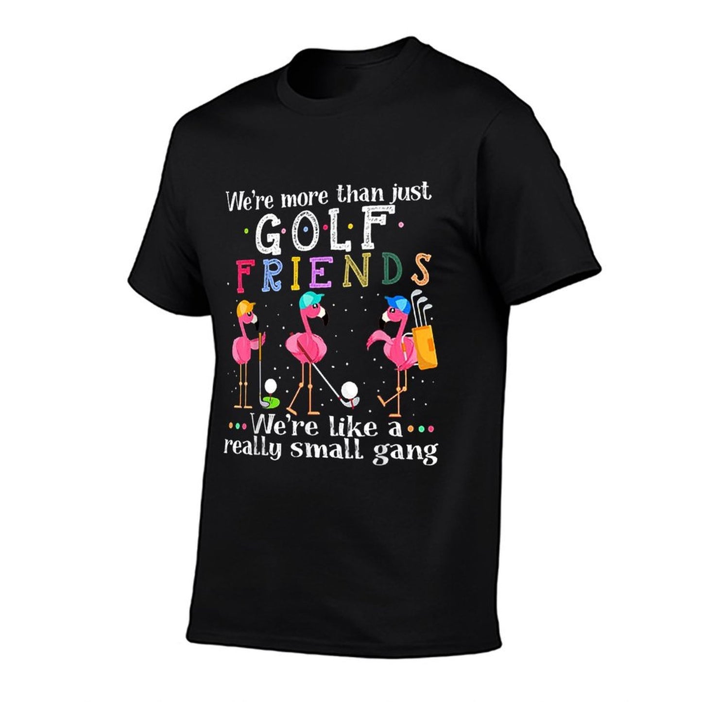 We're More Than Just Golf Friends Flamingo Tshirt High-quality Stitching T-Shirt