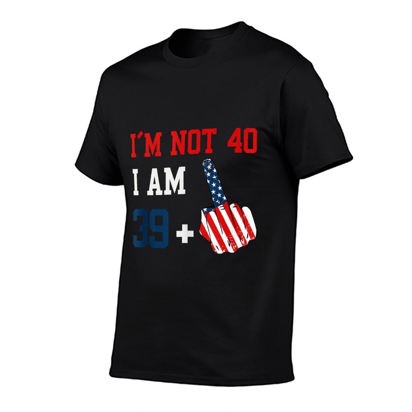 Im Not 40 I Am 39 Plus 1 Middle Finger Usa 4th Of July Summer-ready Fabric T-Shirt