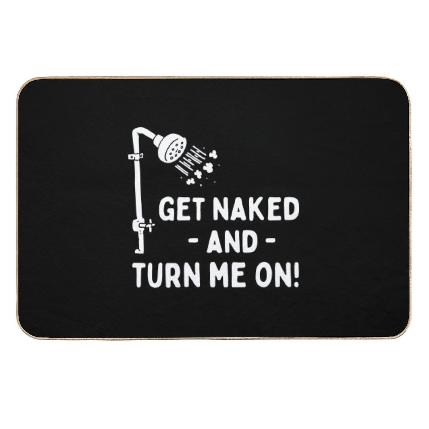 Funny Shower Get Naked And Turn Me On Dirt-Trapping Bath Mat