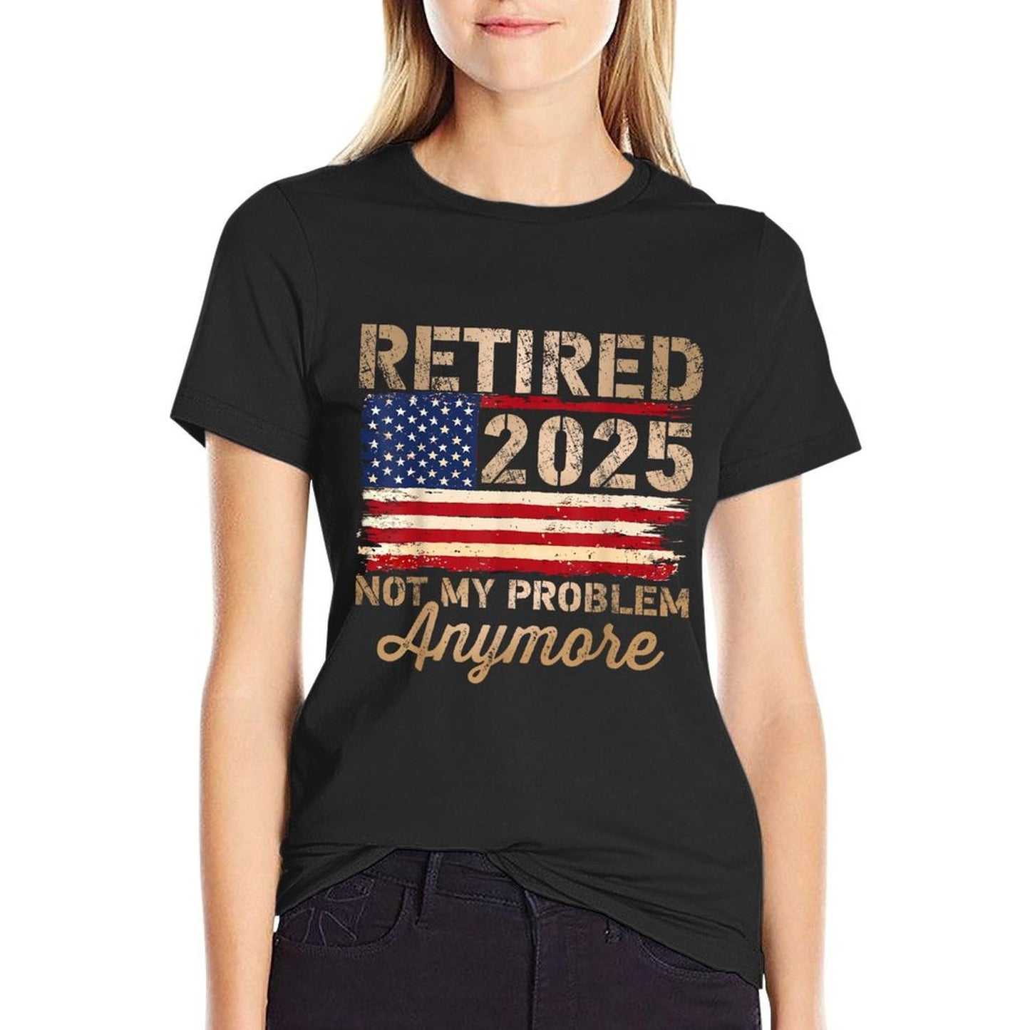 Retired 2025 Not My Problem Anymore US Flag for Retirement Fade-proof Color T-Shirt