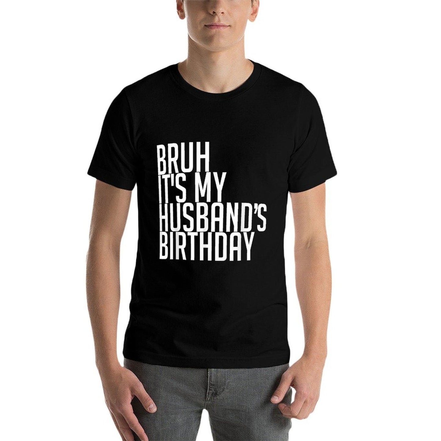 Bruh It's My Husband's Birthday Happy King Lovers Awesome Stretchy T-Shirt