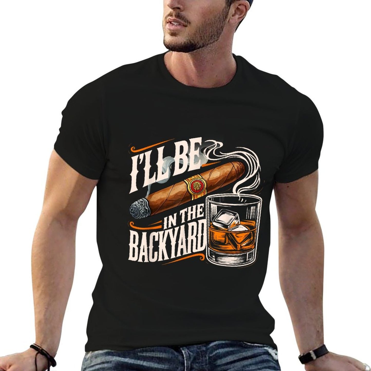I'll Be In The Backyard Funny Cigar And Bourbon Lovers High-quality Stitching T-Shirt