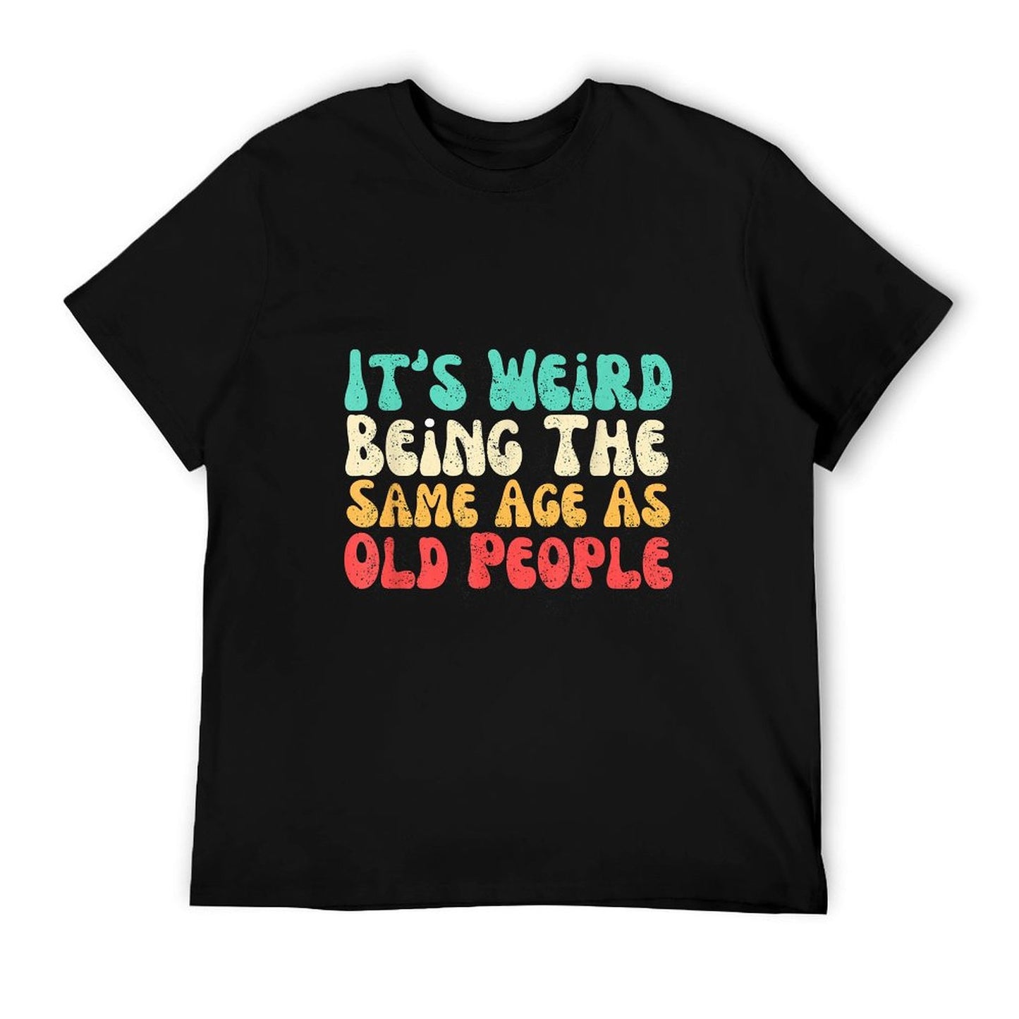 It's Weird Being The Same Age As Old People Versatile T-Shirt