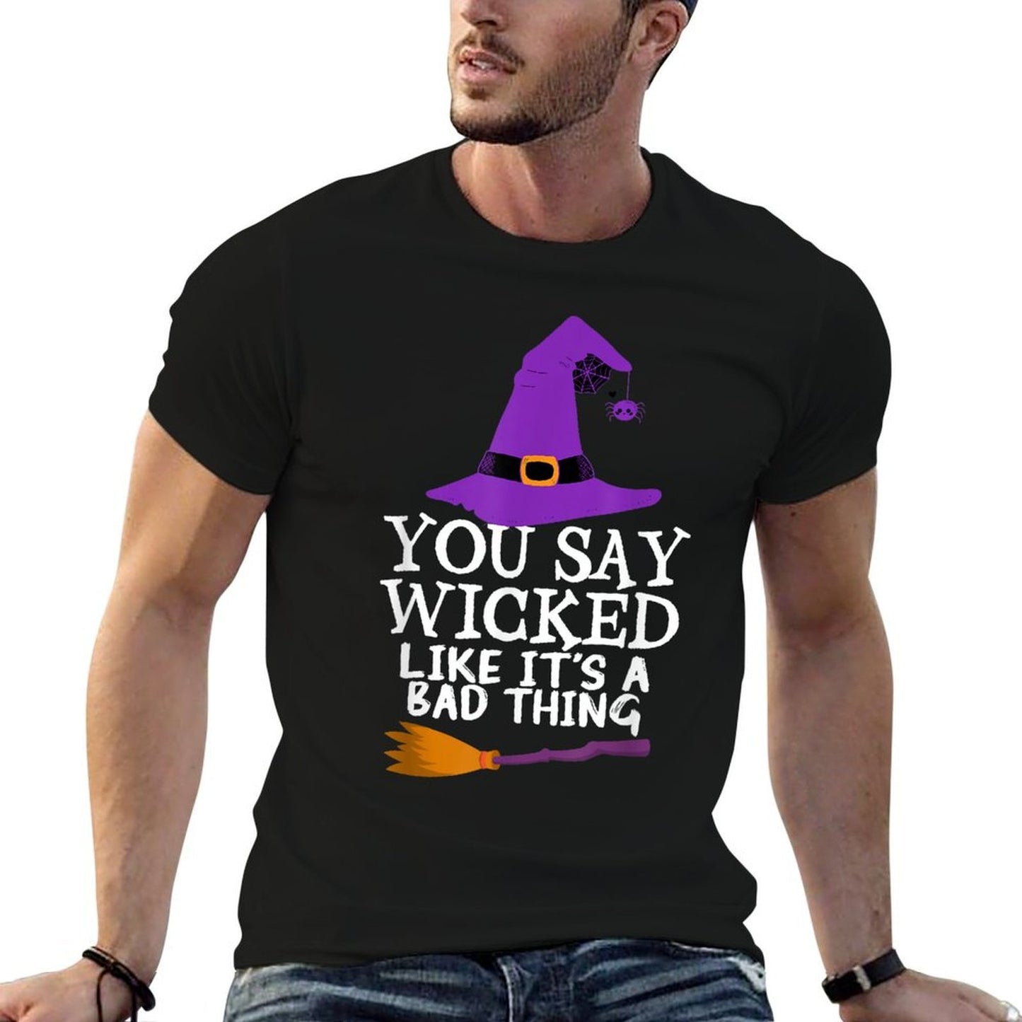 You Say Wicked Like It's A Bad Thing Halloween Witch Tagless Design T-Shirt