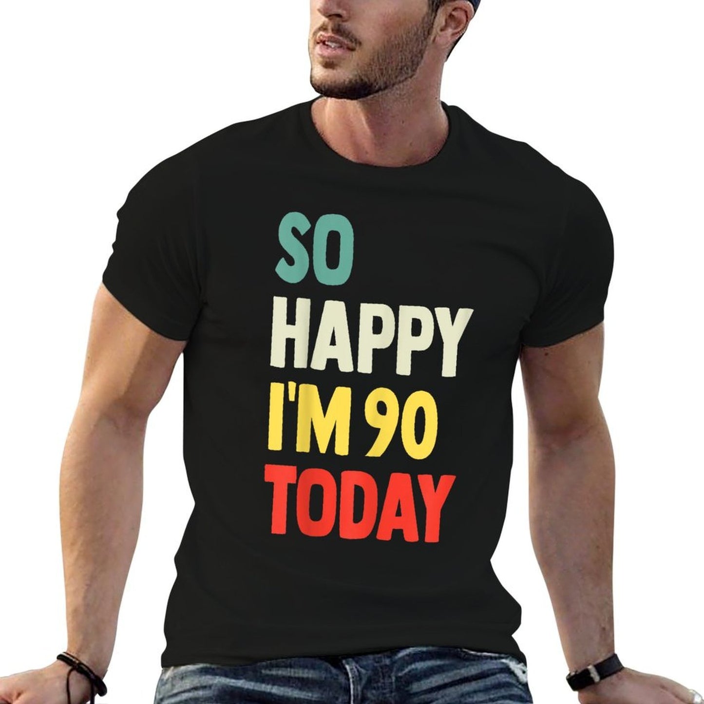 So Happy I'm 90 Today Funny 90th Birthday Affordable Price T-Shirt