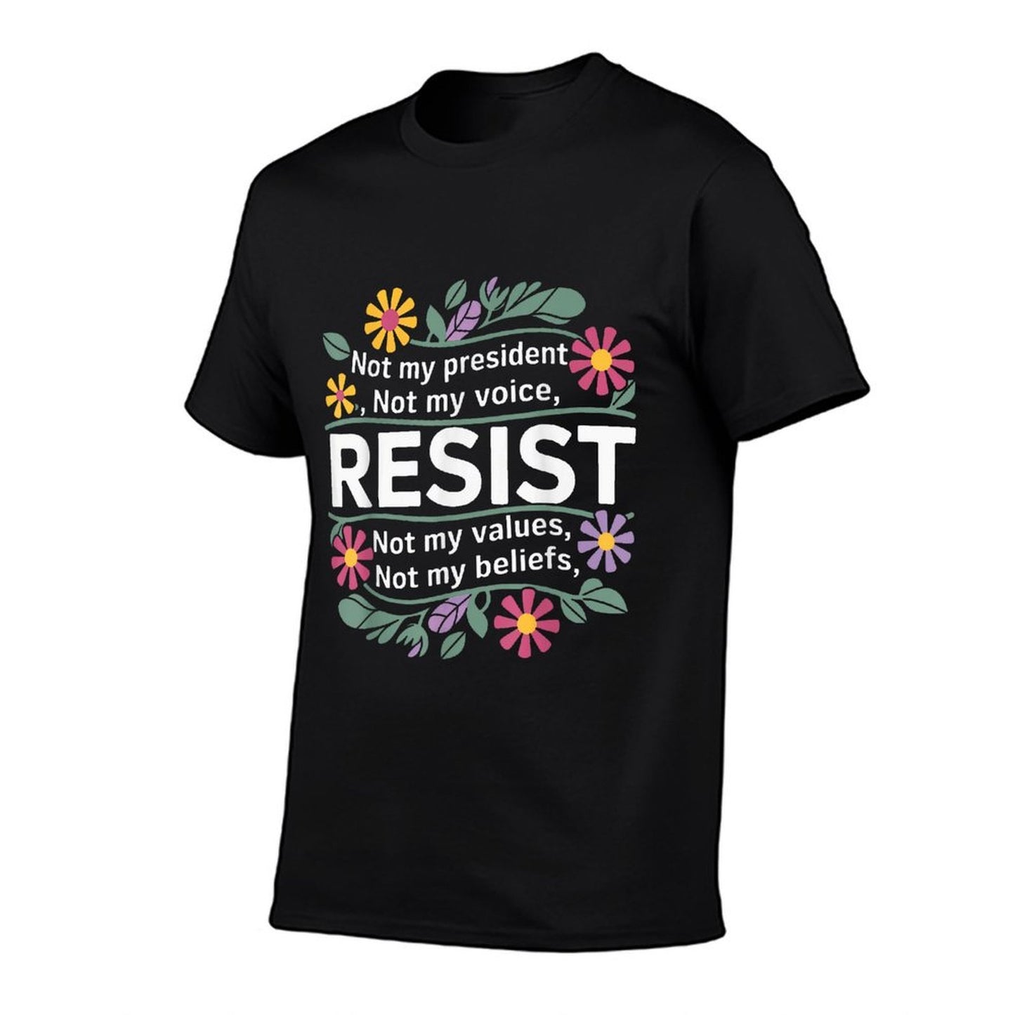 Floral Resist Not My President Anti-Trump Fade-proof Color T-Shirt