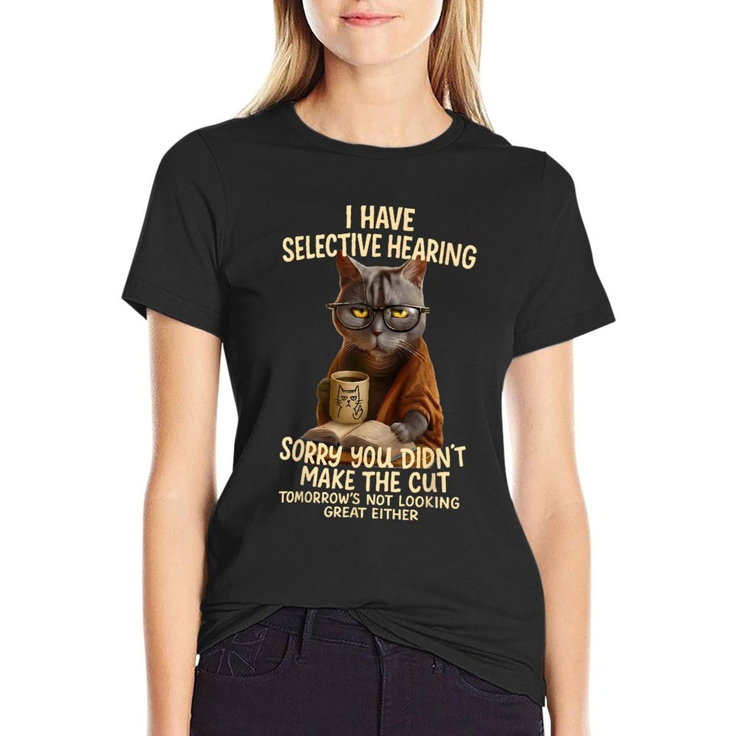 Cat Have Selective Hearing You Didnt Make Cut Funny 0LZ3LI Eco-friendly Material T-Shirt