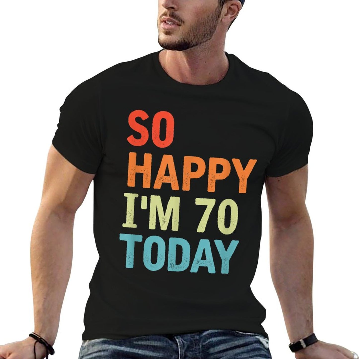 So Happy I'm 70 Today Funny 70 Years Old 70th Birthday Tagless Design T-Shirt