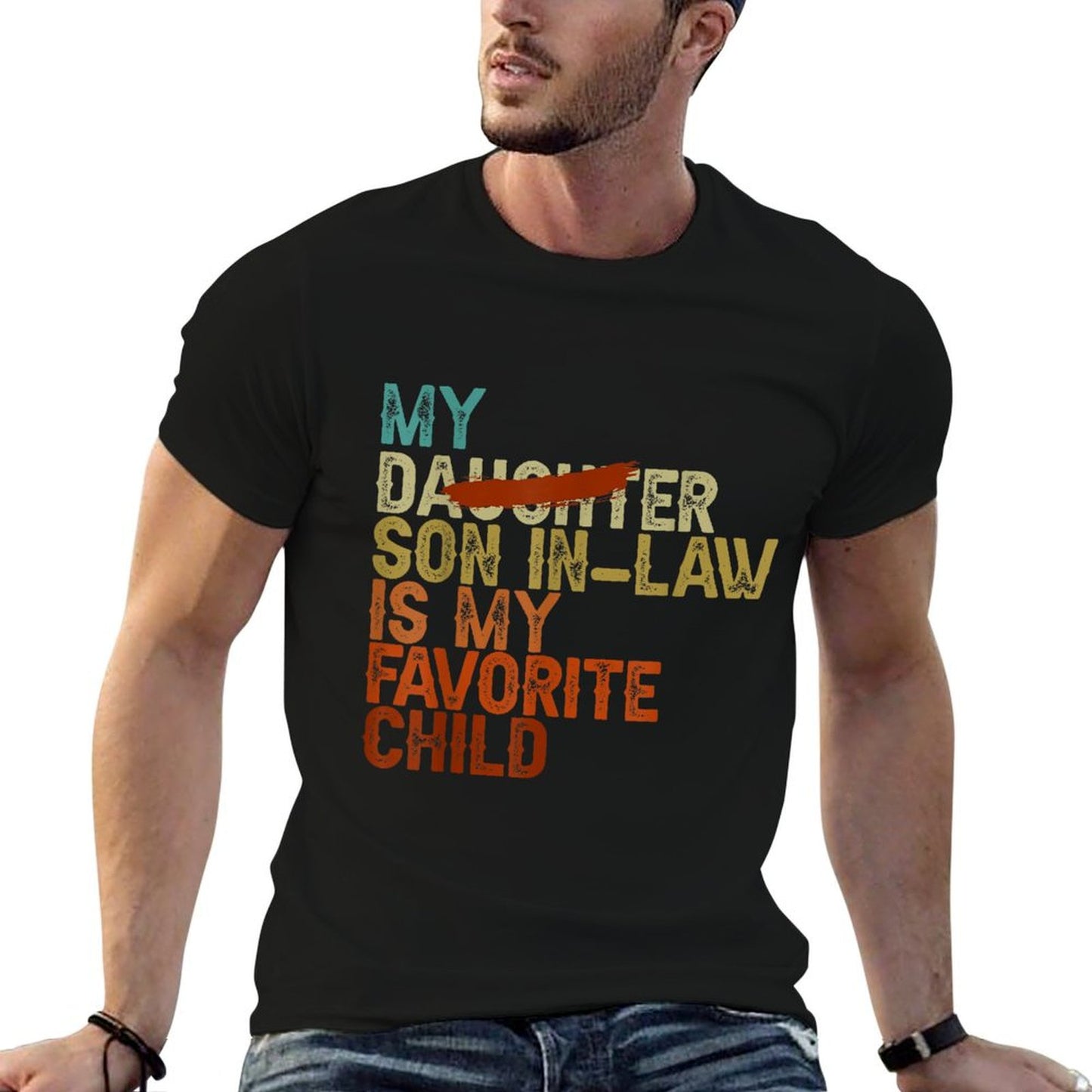 My Son In Law Is My Favorite Child Funny - Replaced Daughter Comfortable T-Shirt