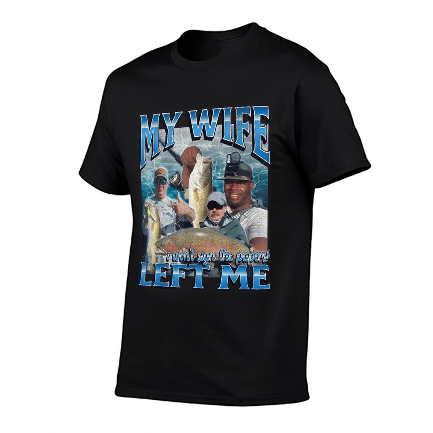 My Wife Left Me Funny Offensive Fishing Meme Bootleg Graphic Graphic-printed T-Shirt