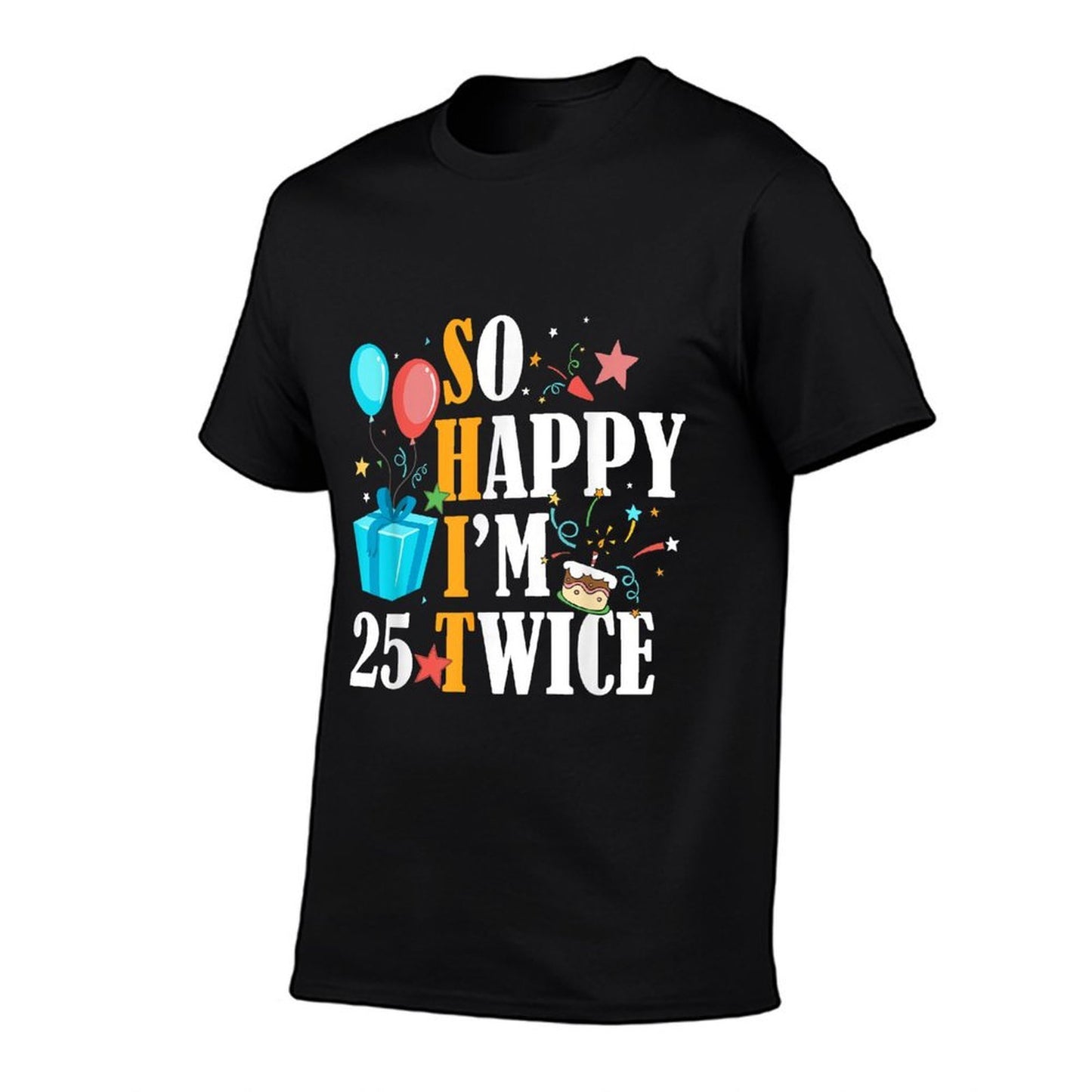 So Happy I'm Twenty Five 25 Twice Fiftieth 50th Birthday High-quality Stitching T-Shirt