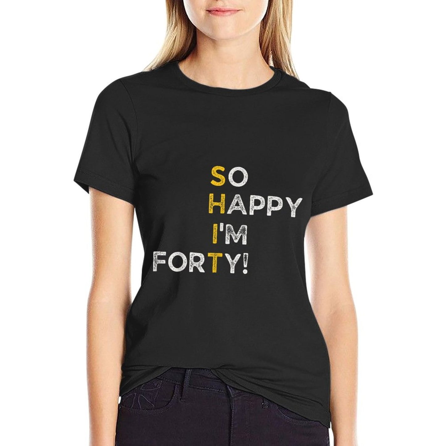 So Happy I'm 40 Funny 40th Birthday Easy-care T-Shirt