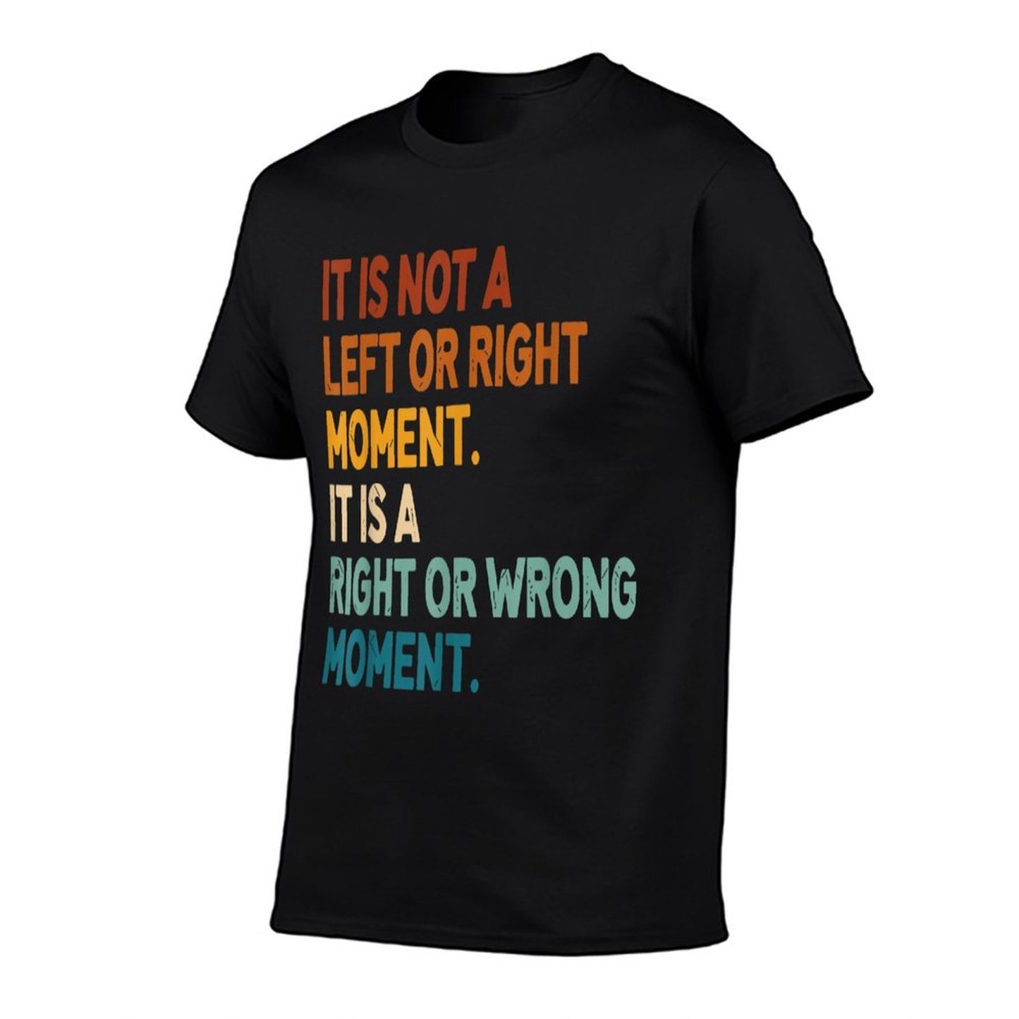 It Is Not A Left Or Right Moment It Is A Right Or Wrong Slim-fit Cut T-Shirt