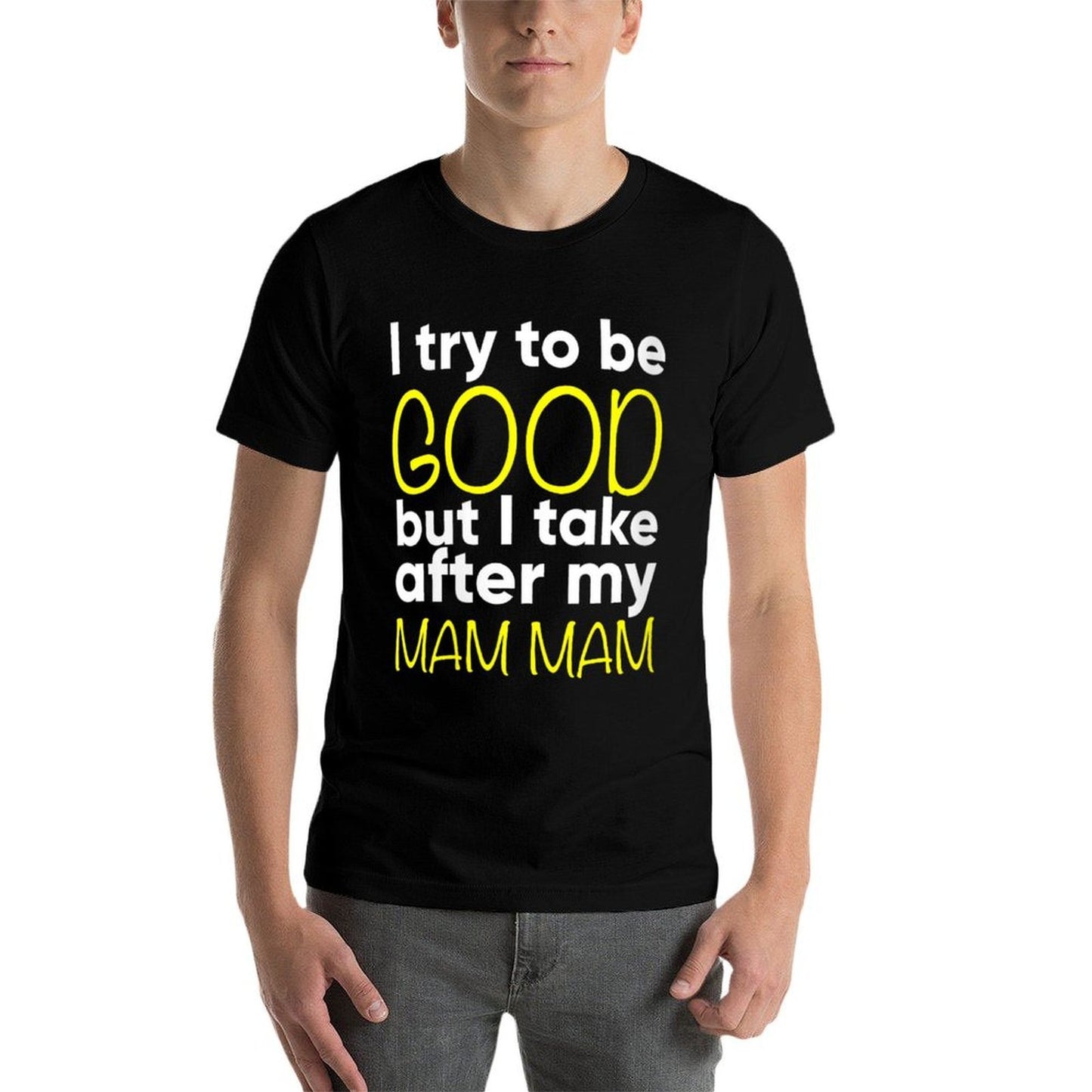 Womens Mam Mam - Funny - I Try To Be Good But I Take After My Summer-ready Fabric T-Shirt