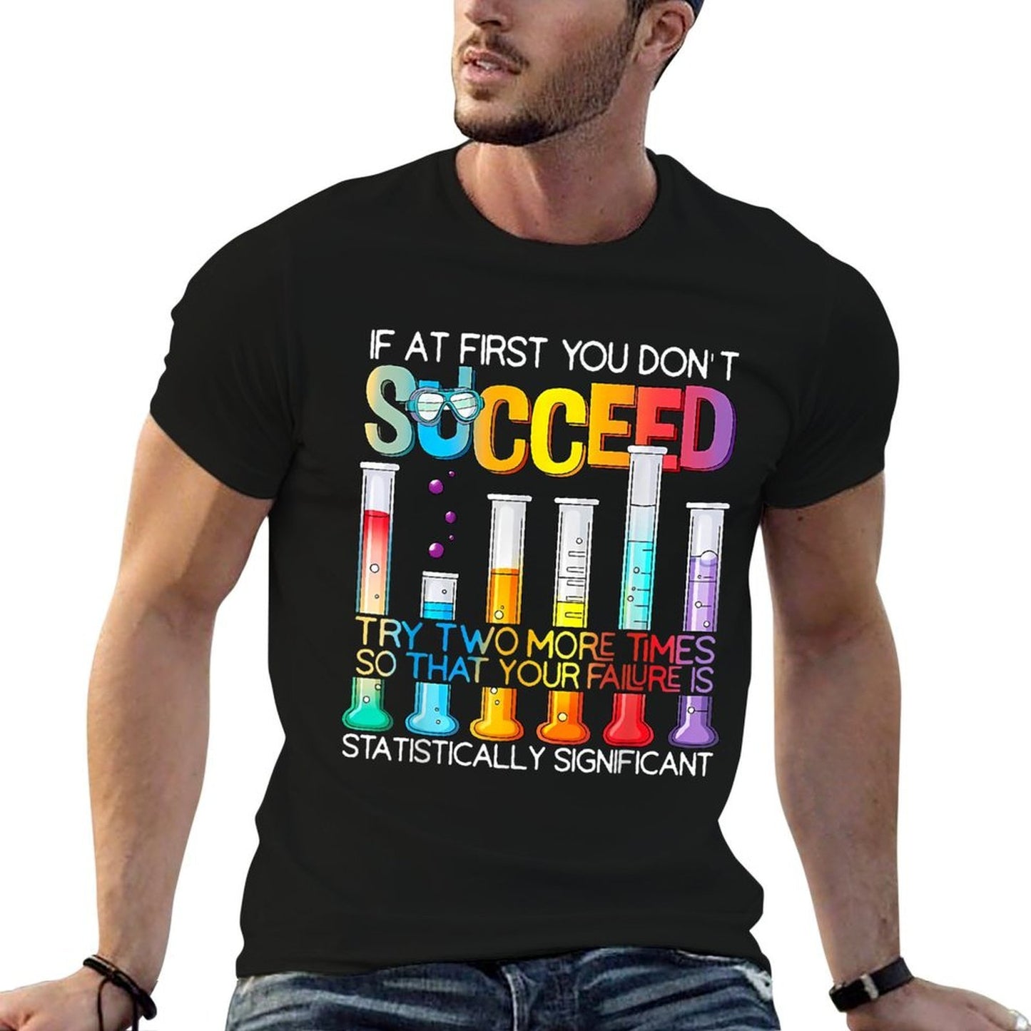 If At First You Don't Succeed Try Two More Times Science Easy-care T-Shirt