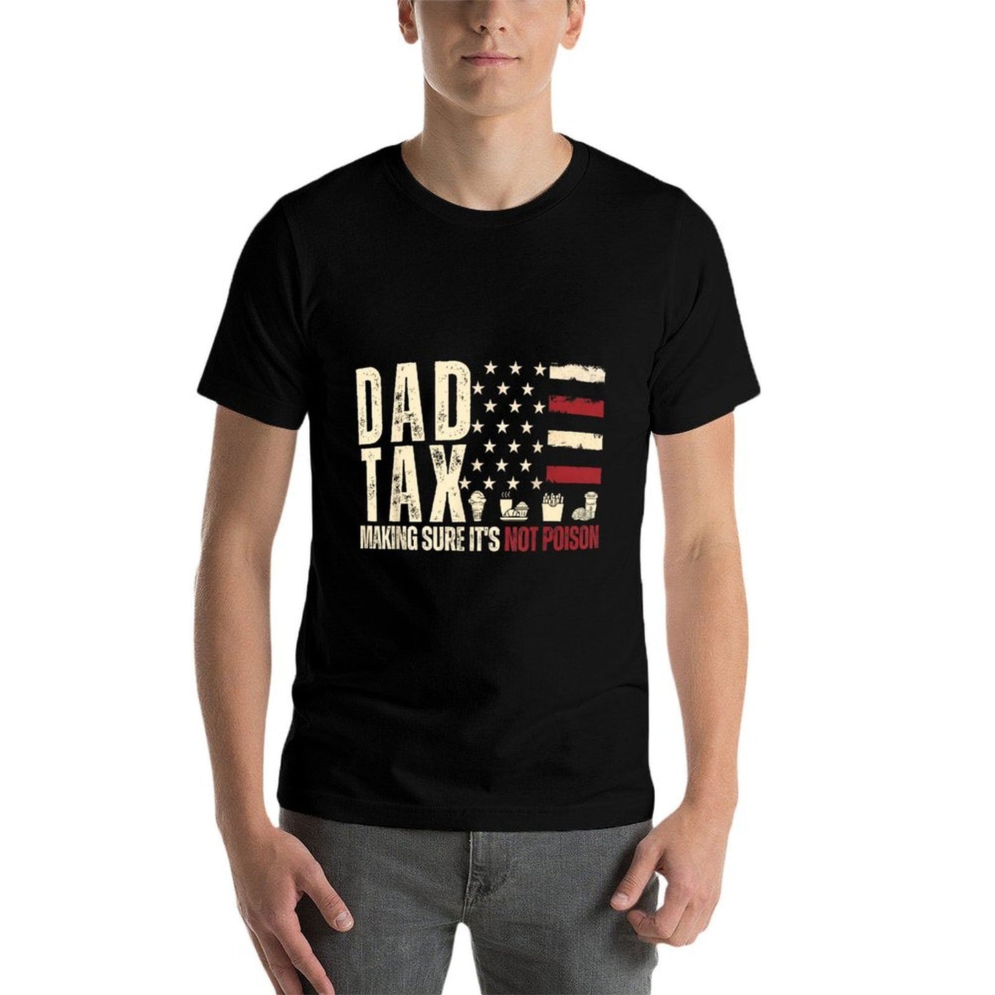 Dad Tax Making Sure It's Not Poison USA Daddy Tax Versatile T-Shirt