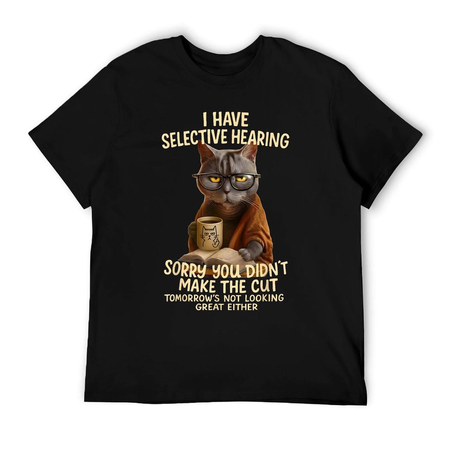 Cat Have Selective Hearing You Didnt Make Cut Funny 0LZ3LI Cotton T-Shirt