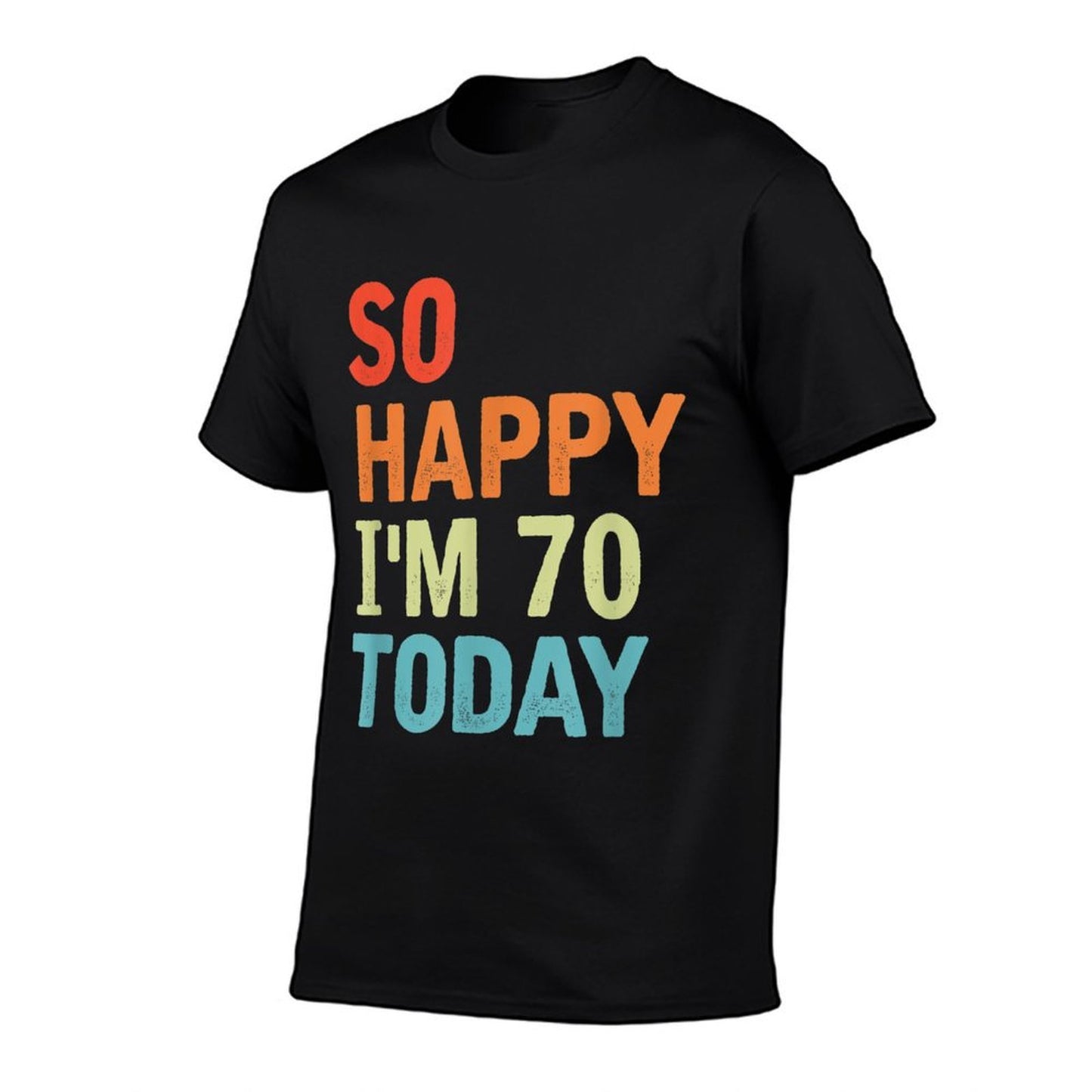 So Happy I'm 70 Today Funny 70 Years Old 70th Birthday Tagless Design T-Shirt