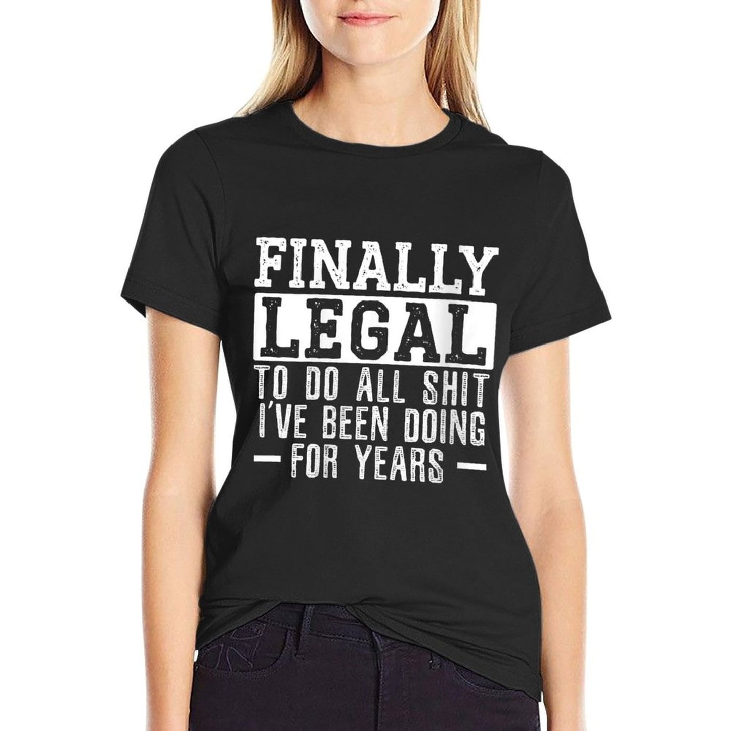 Womens Finally Legal To Do The Stuff I've Been Doing 21st Birthday Oversized Silhouette T-Shirt