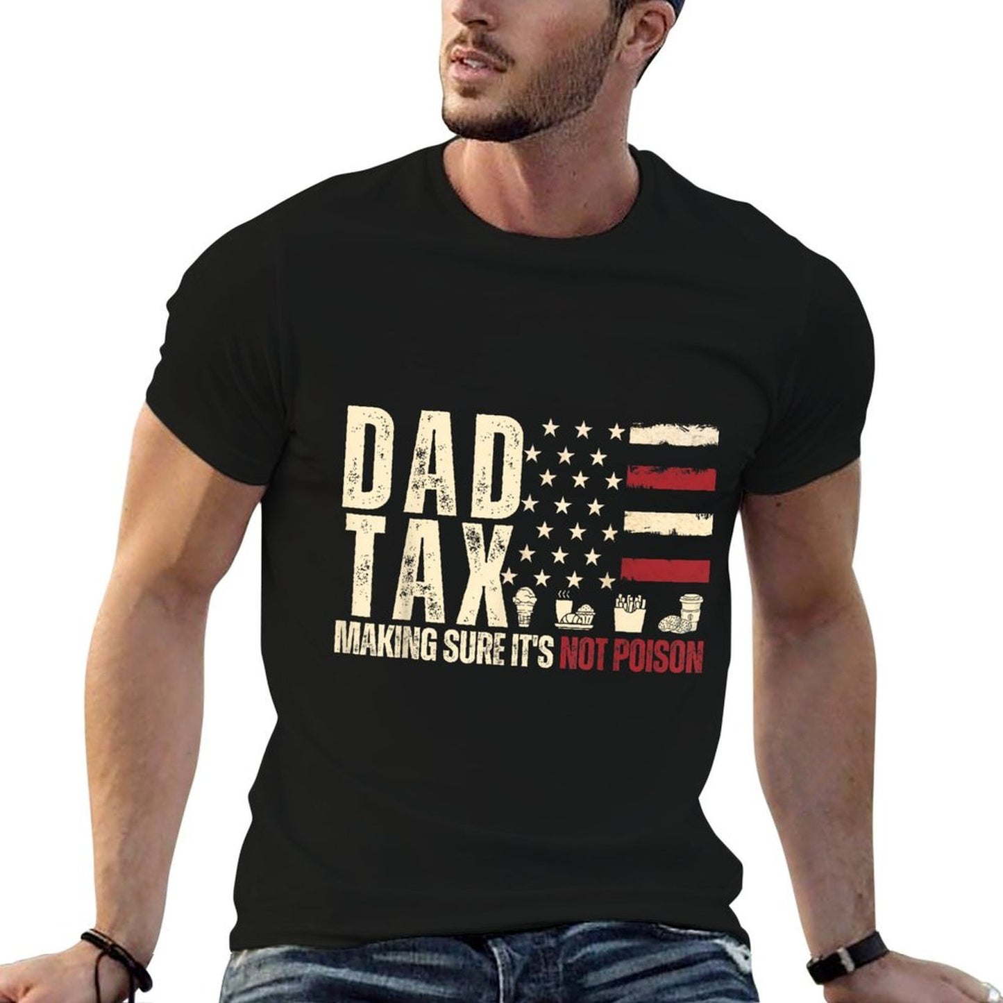 Dad Tax Making Sure It's Not Poison USA Daddy Tax Versatile T-Shirt