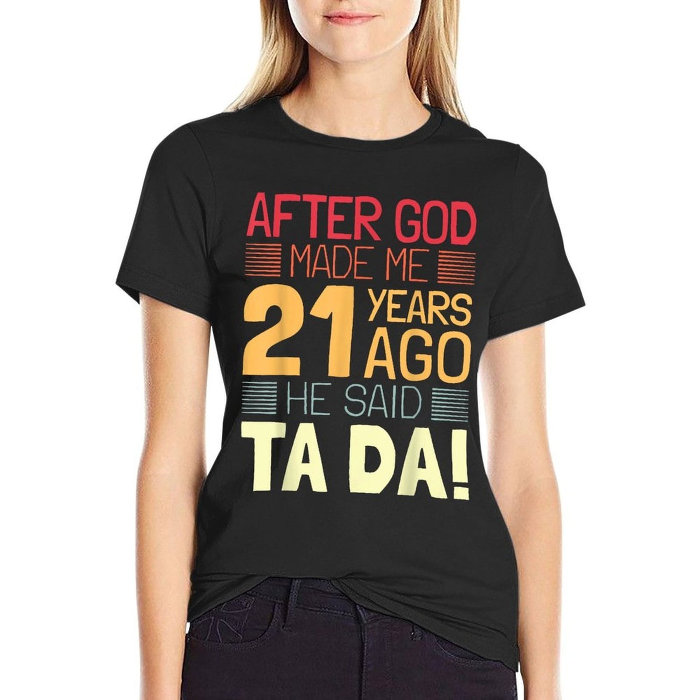 Funny 21st Birthday I God Said Ta Da! I 21 Year Old Fade-proof Color T-Shirt