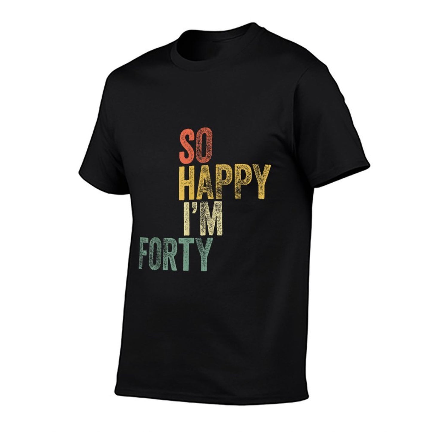 So Happy I'm Forty Funny 40th Birthday Breathable T-Shirt