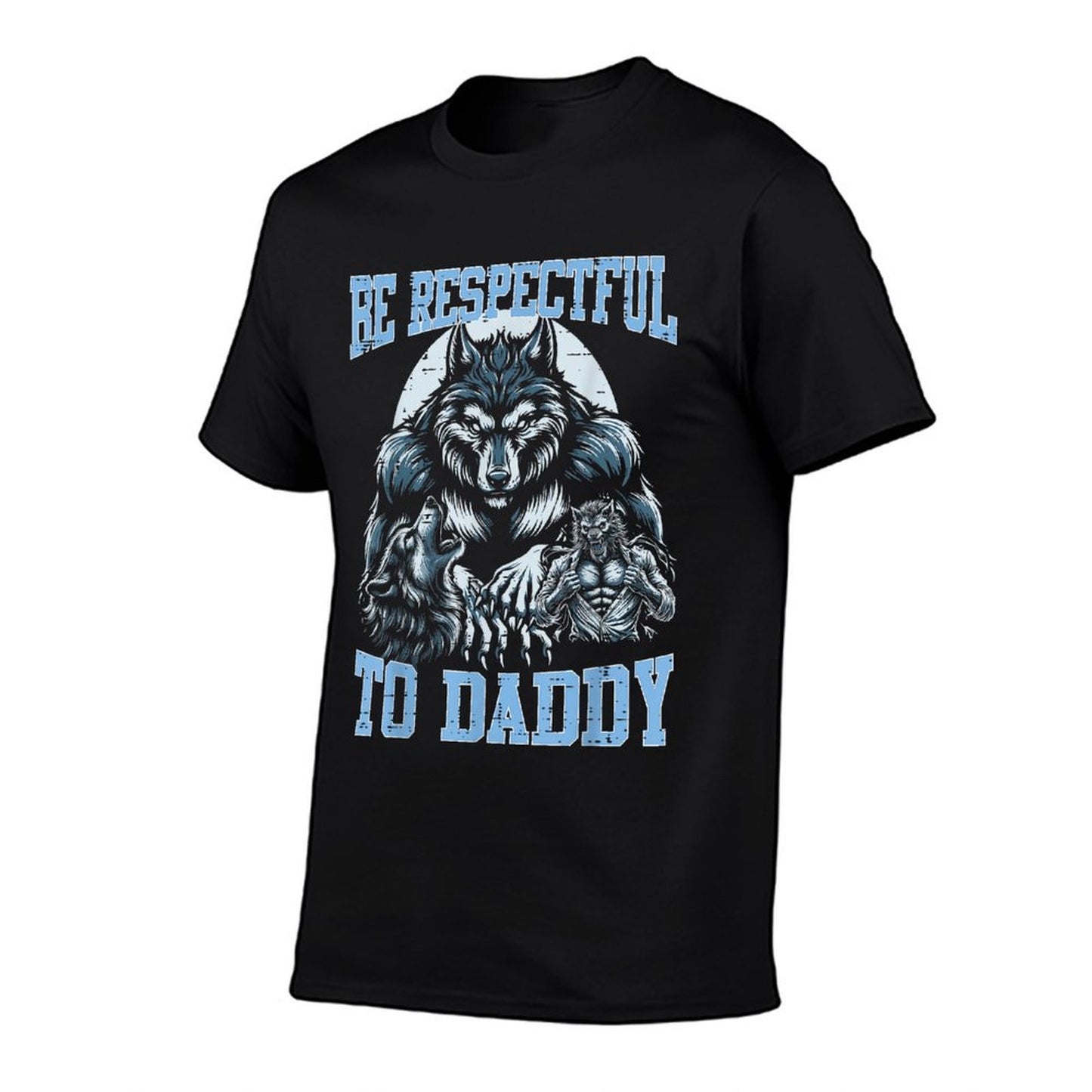 Alpha Wolf Be Respectful To Daddy Funny Meme Cringe Affordable Price T-Shirt