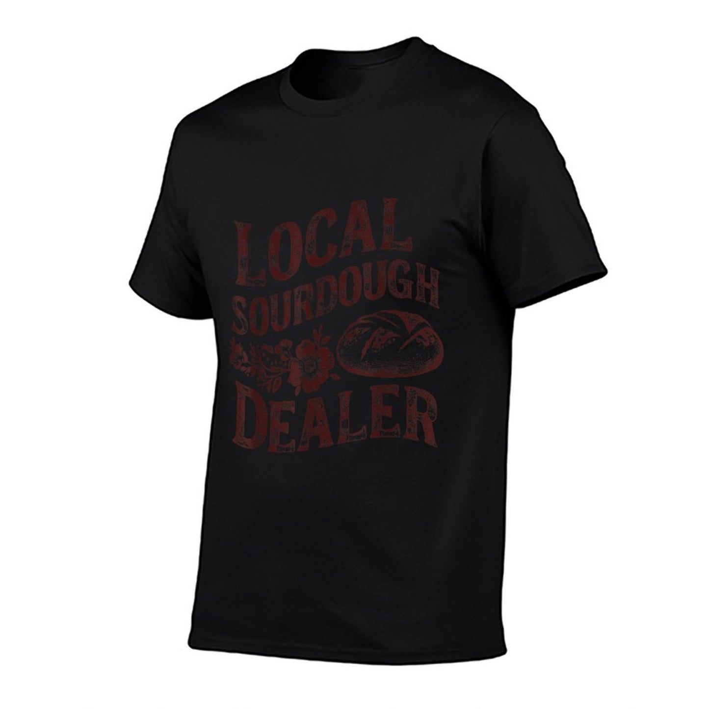 Support Your Local Sourdough Dealer Funny Bread Baker Fade-proof Color T-Shirt