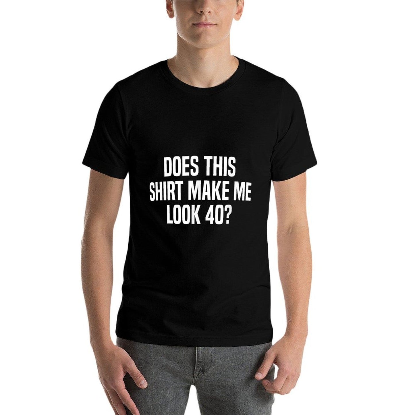 Does This Make Me Look 40 Funny 40th Birthday Fade-proof Color T-Shirt
