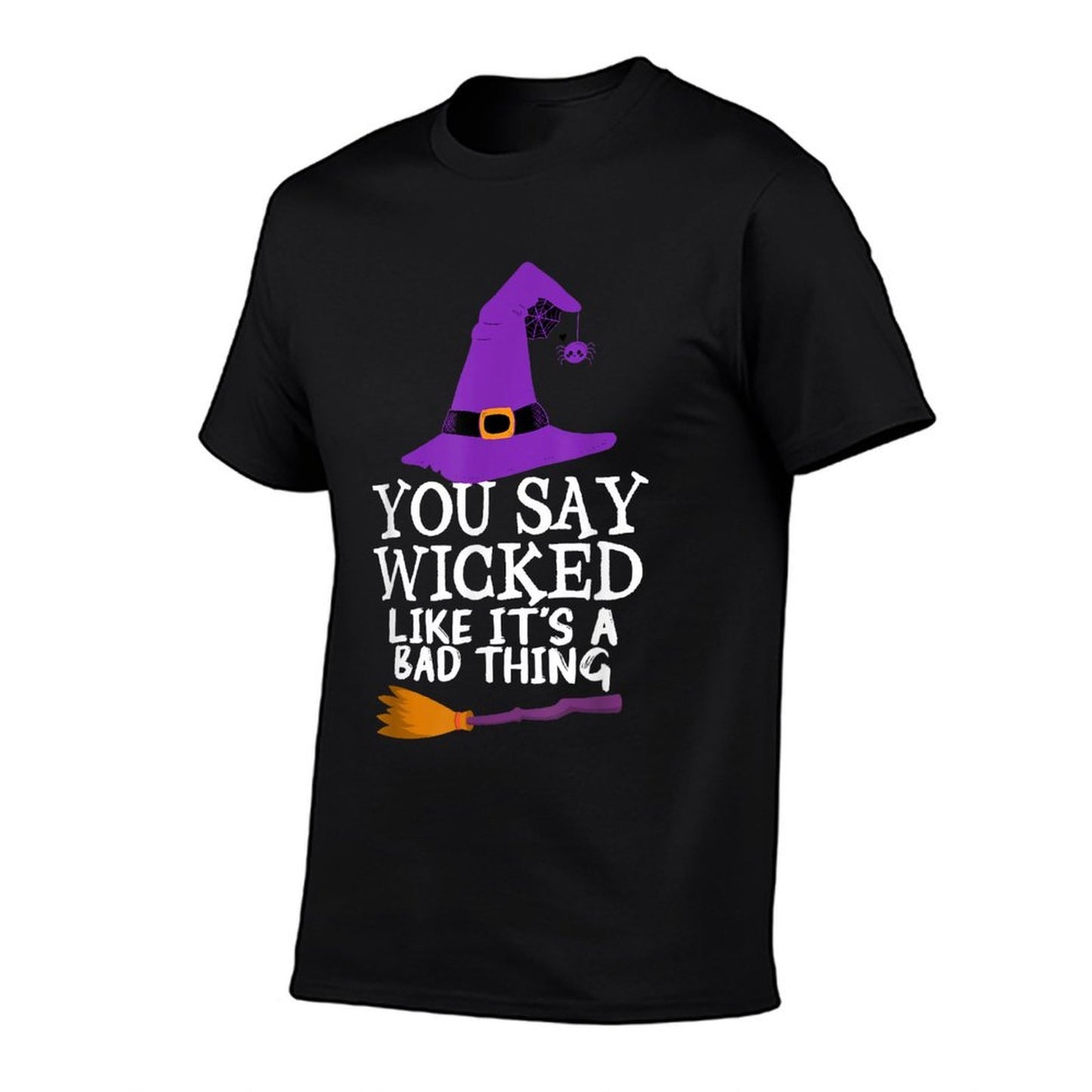 You Say Wicked Like It's A Bad Thing Halloween Witch Tagless Design T-Shirt