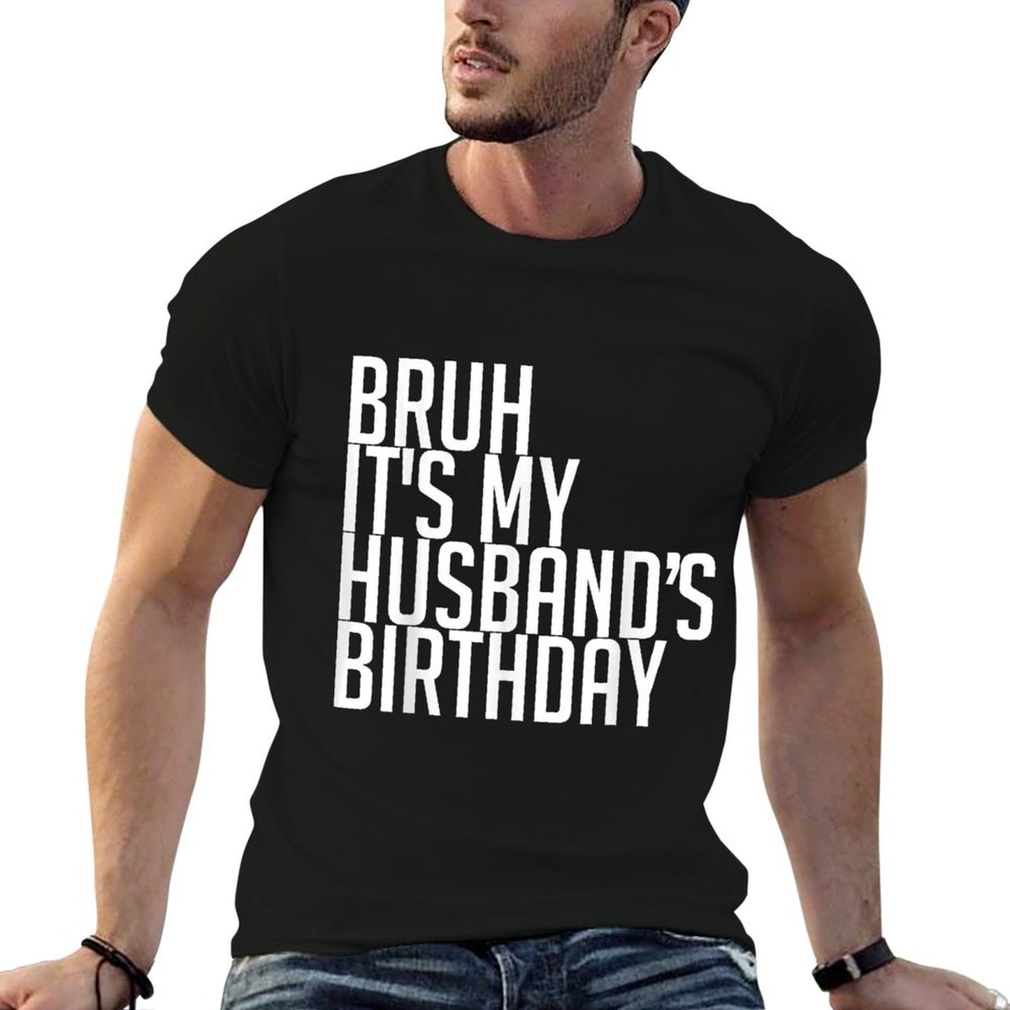 Bruh It's My Husband's Birthday Happy King Lovers Awesome Stretchy T-Shirt