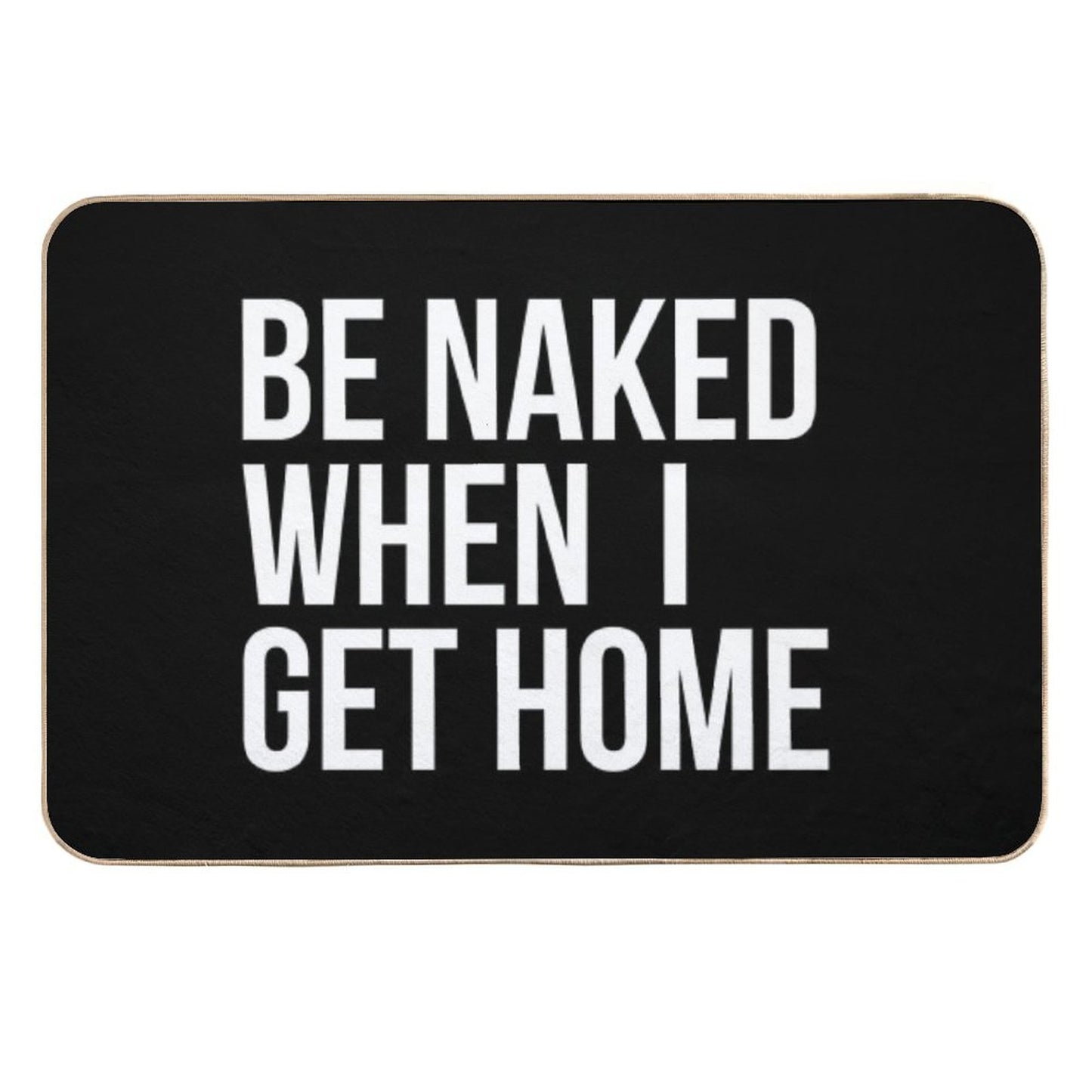 Be Naked When I Get Home Easy To Clean Bath Mat