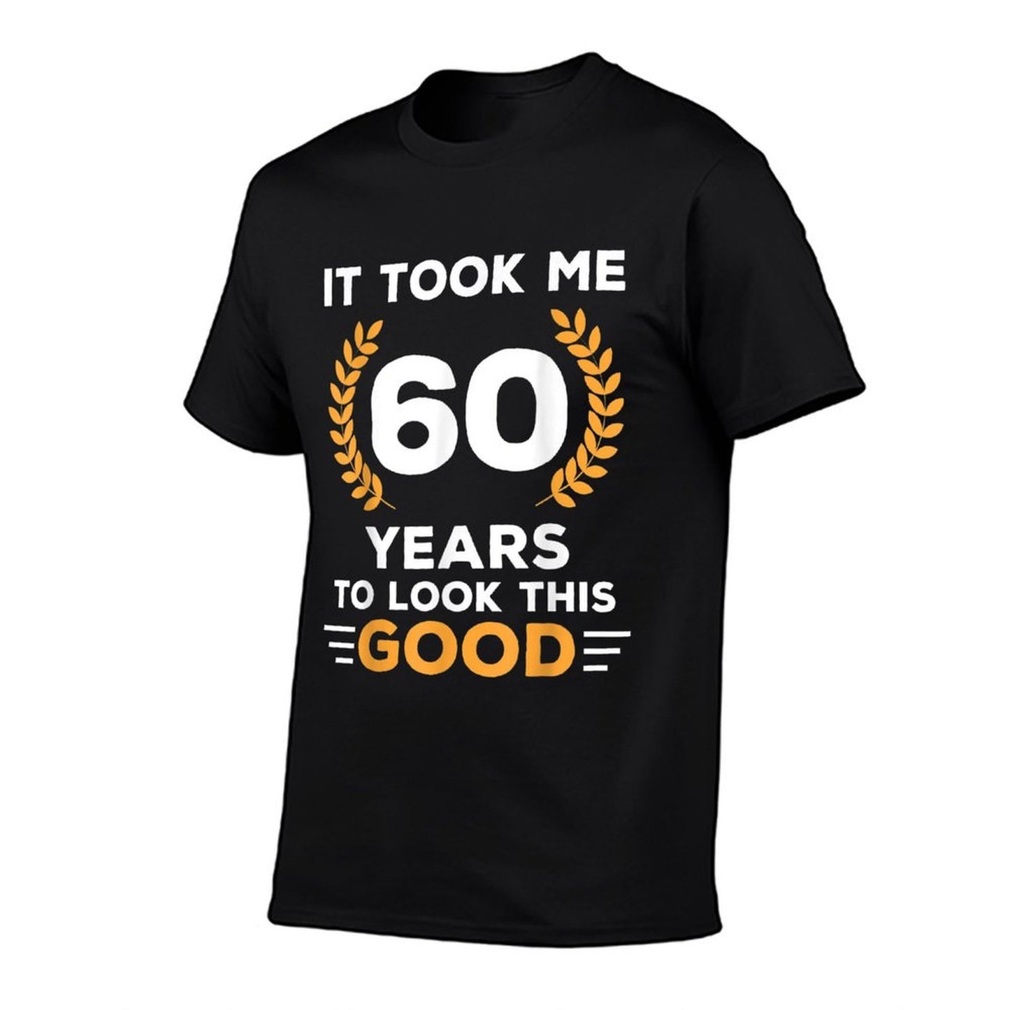 It Took Me 60 Years To Look This Good Happy 60th Birthday Tagless Design T-Shirt