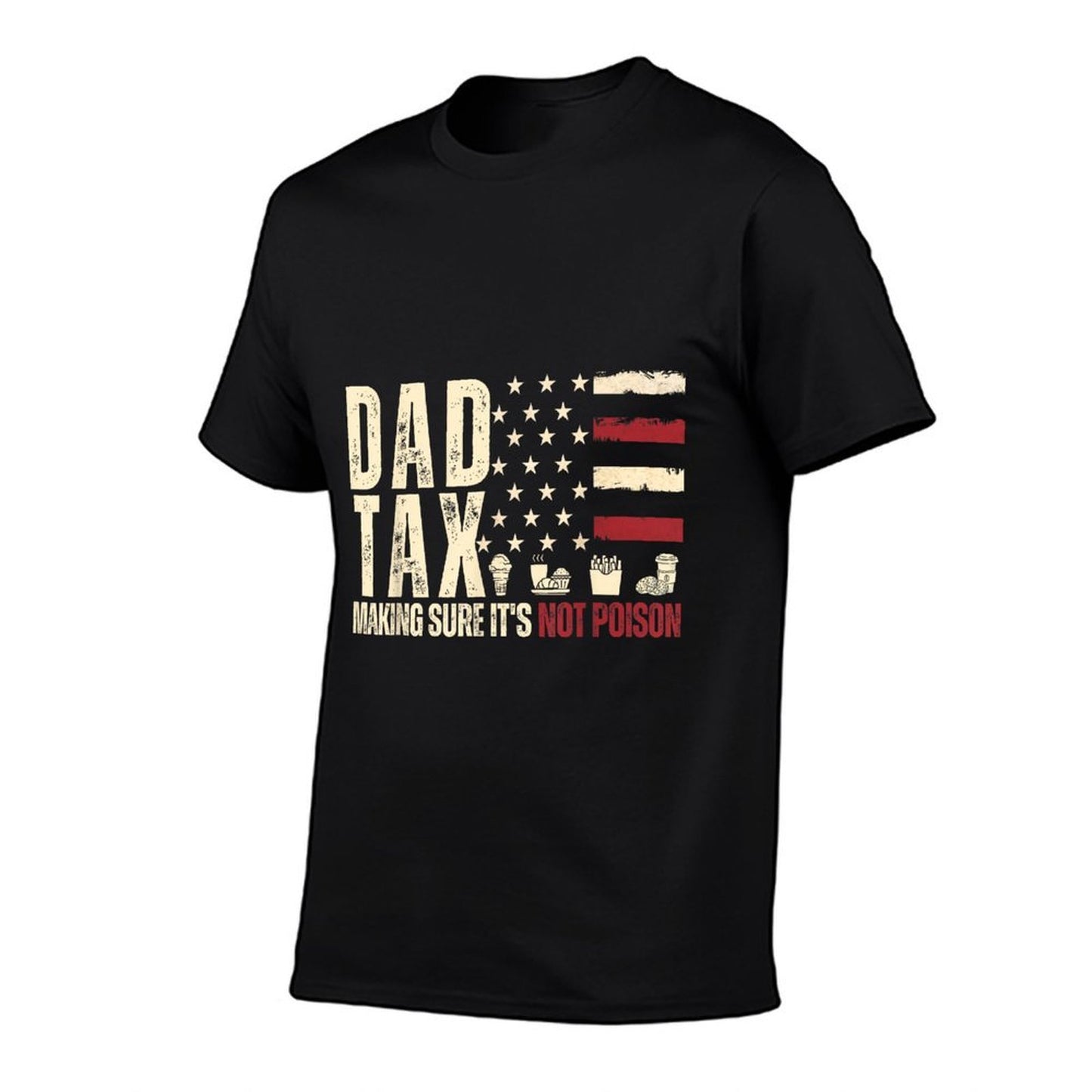 Dad Tax Making Sure It's Not Poison USA Daddy Tax Versatile T-Shirt