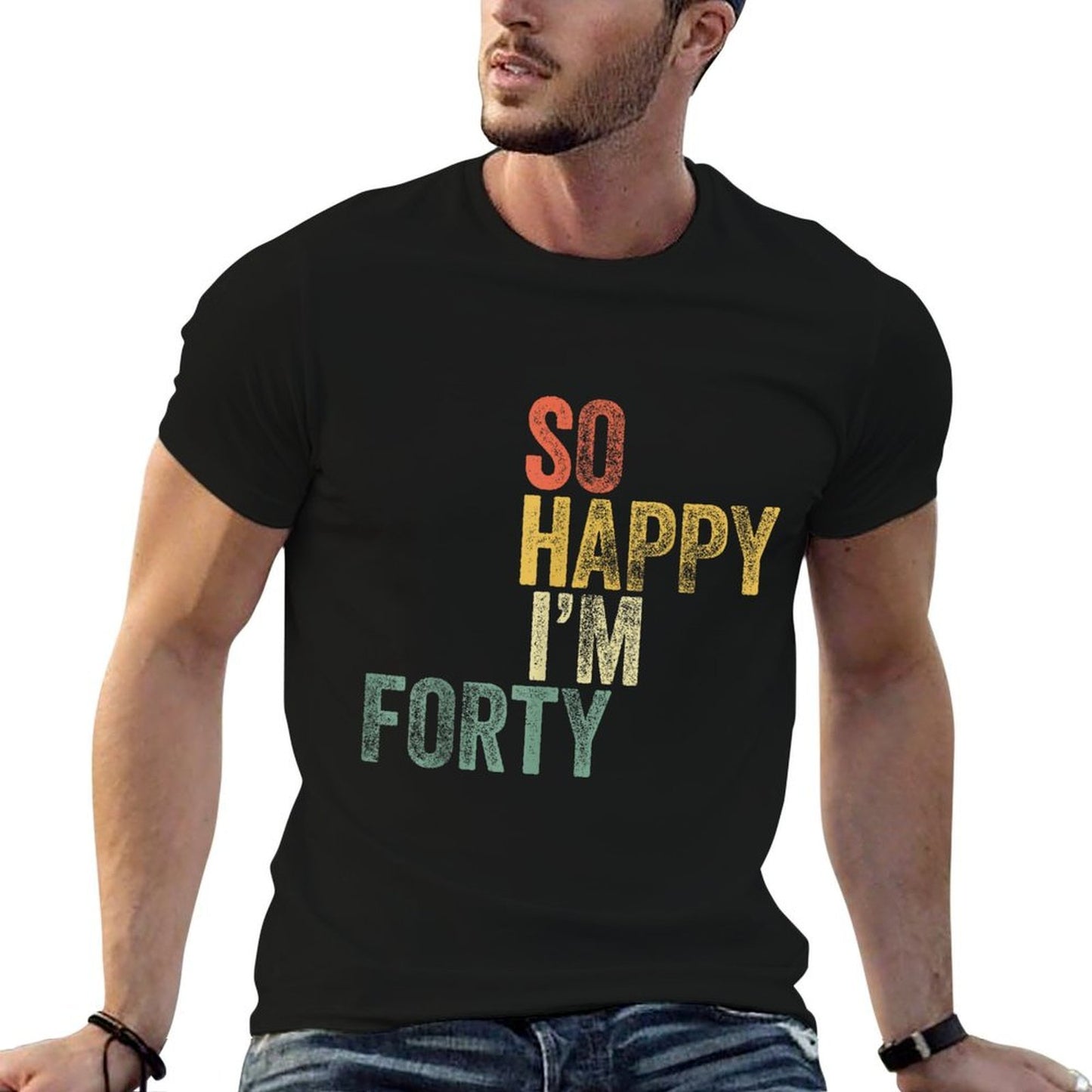 So Happy I'm Forty Funny 40th Birthday Breathable T-Shirt