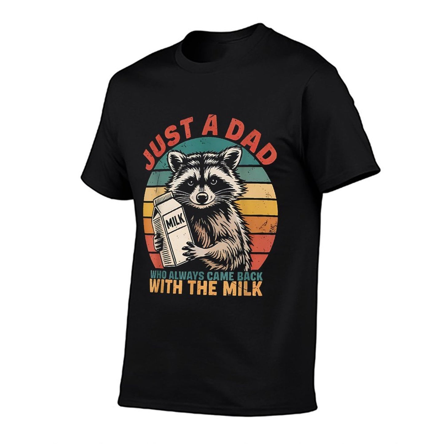 Funny Just A Dad Who Always Came Back With The Milk Raccoon Cotton T-Shirt