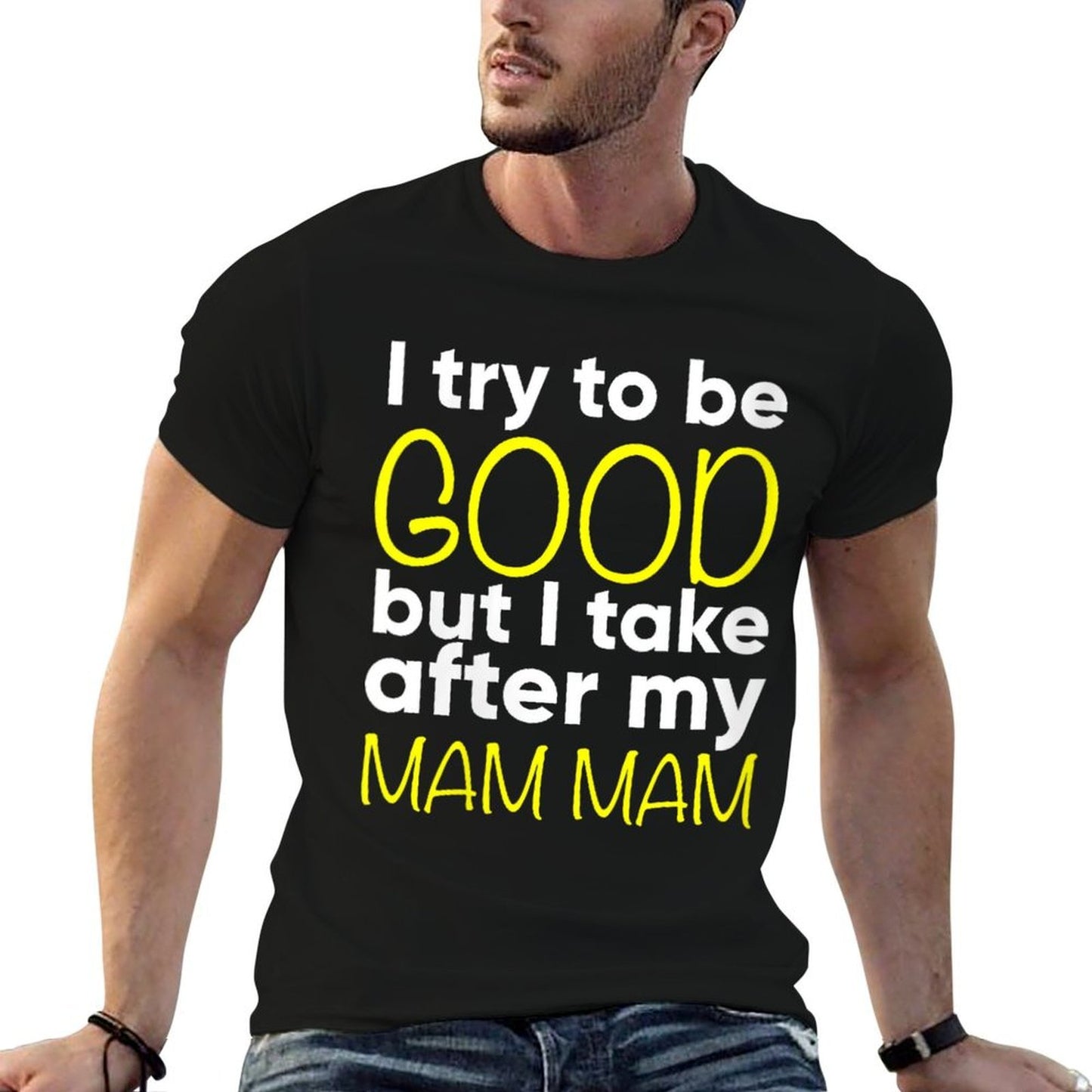 Womens Mam Mam - Funny - I Try To Be Good But I Take After My Summer-ready Fabric T-Shirt