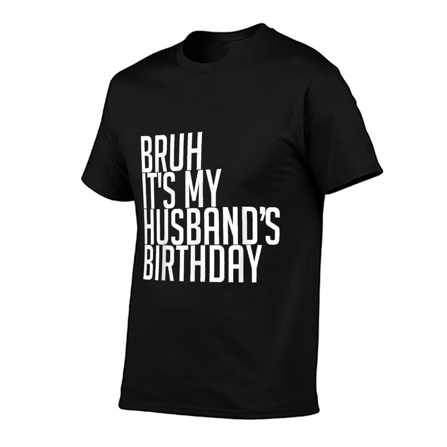 Bruh It's My Husband's Birthday Happy King Lovers Awesome Stretchy T-Shirt