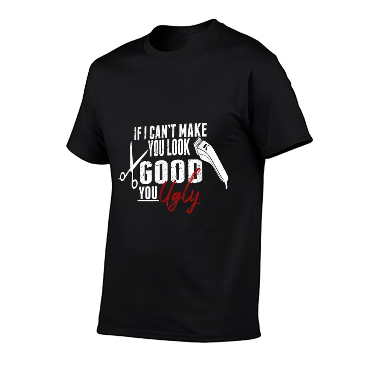 If I Can't Make You Look Good Funny Barber Hairstylist Gift Durable T-Shirt